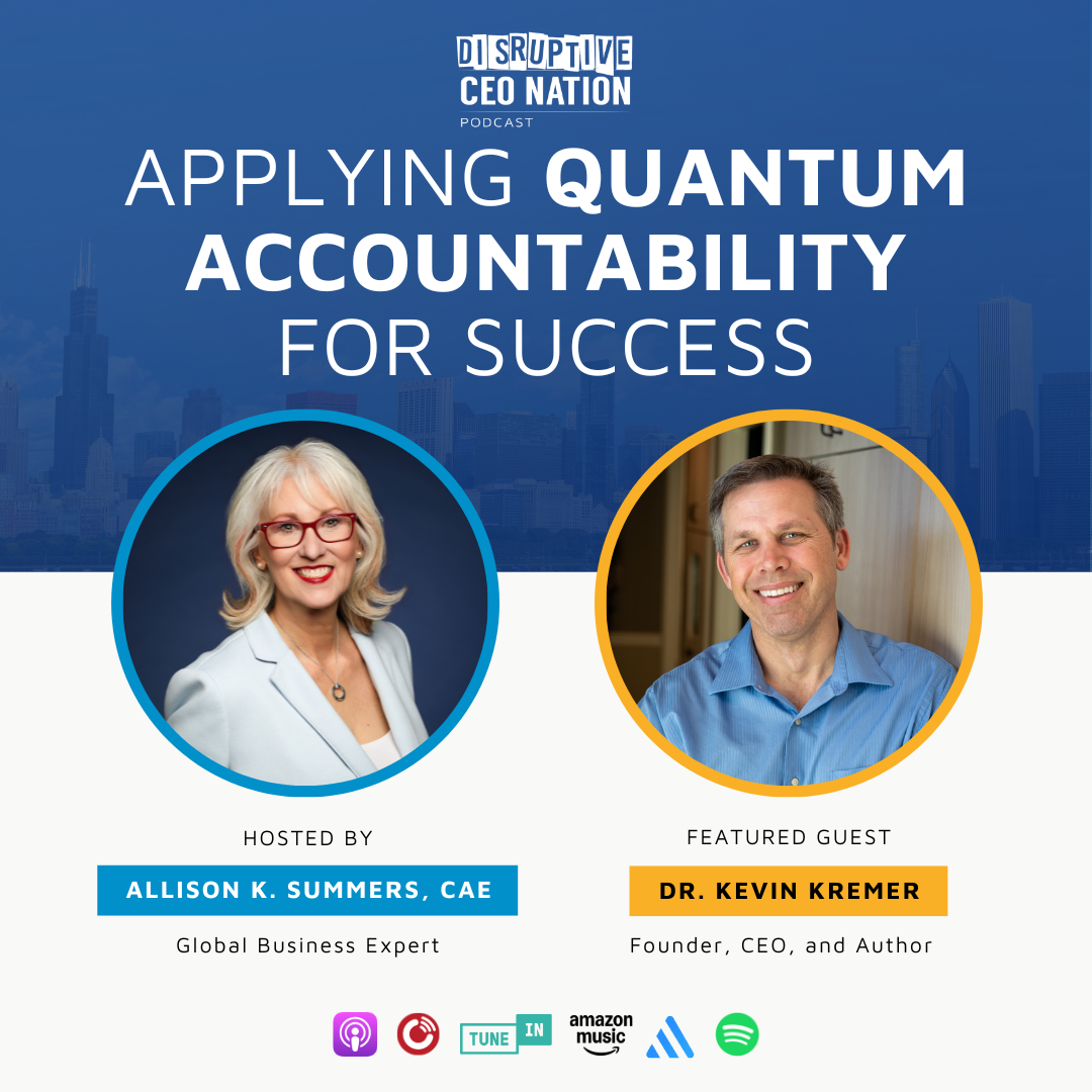 Ep 313: Applying Quantum Accountability for Success with Dr. Kevin Kremer; Founder, CEO, and Author; Chico, CA, USA