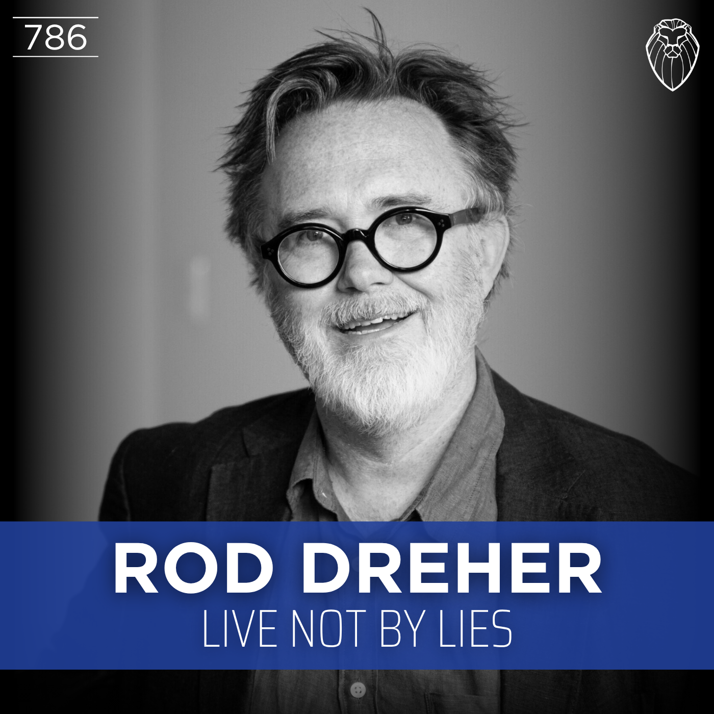ROD DREHER | Live Not by Lies (Ep. 786)