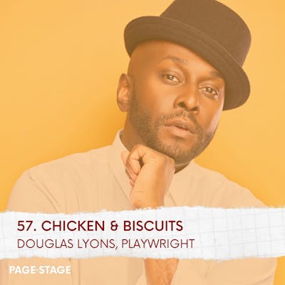 57 - Chicken & Biscuits: Douglas Lyons, Playwright (Part 1)