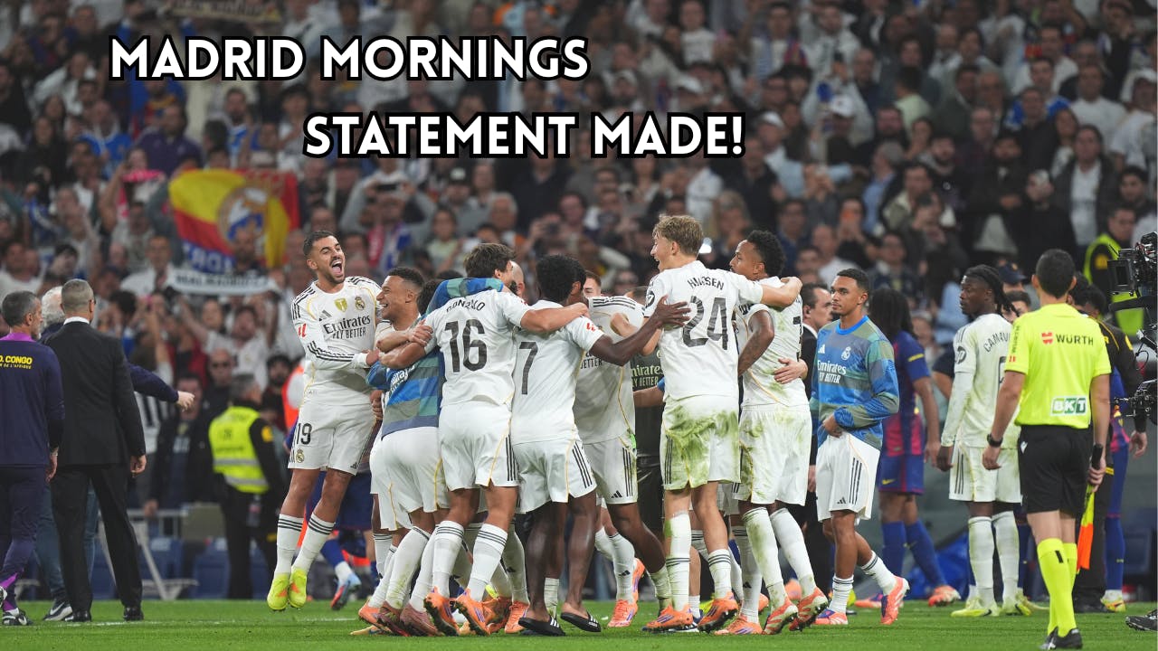 Madrid Mornings: Statement made in El Clásico! (2-1) Madrid Mornings: Statement made in El Clásico! (2-1)