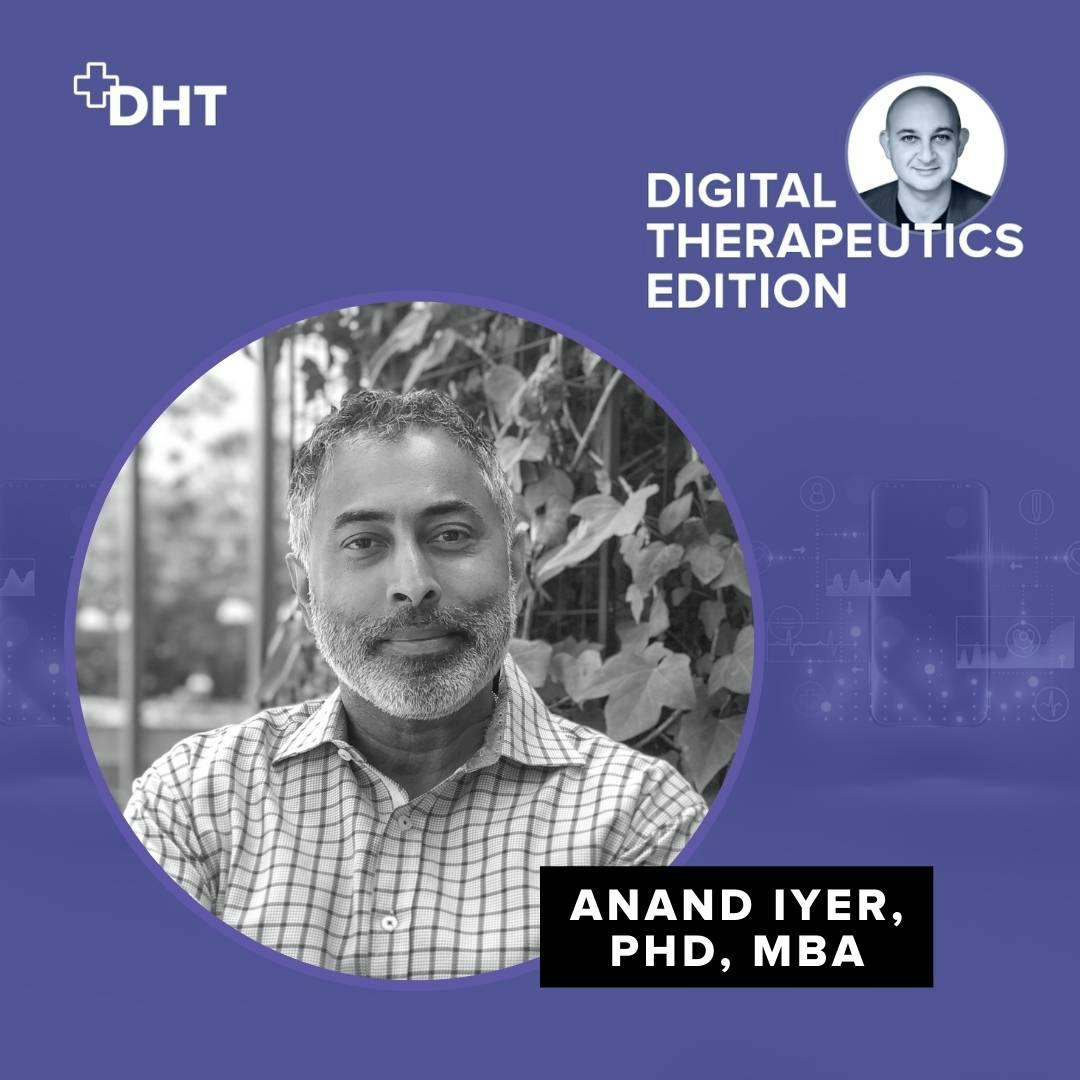 Ep06: The Early Days of Welldoc and DTx with Anand Iyer, Chief Strategy Officer of Welldoc