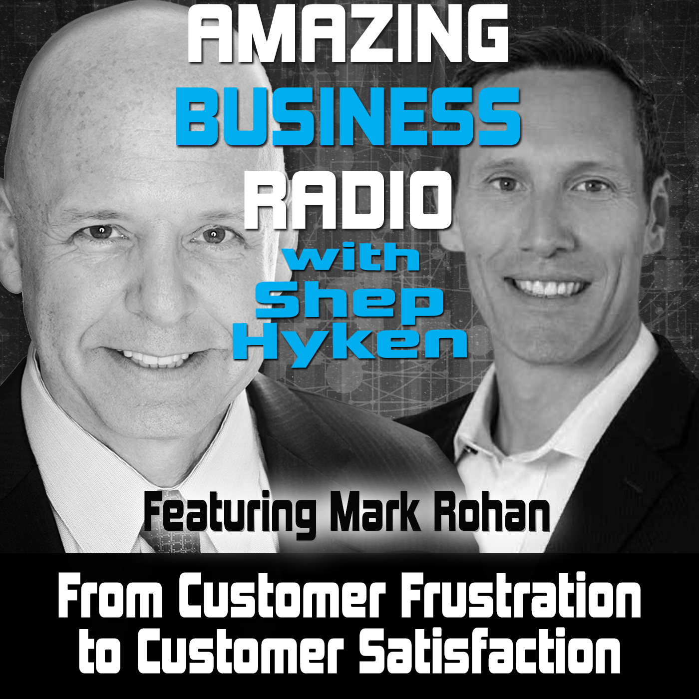 From Customer Frustration to Customer Satisfaction Featuring Mark Rohan