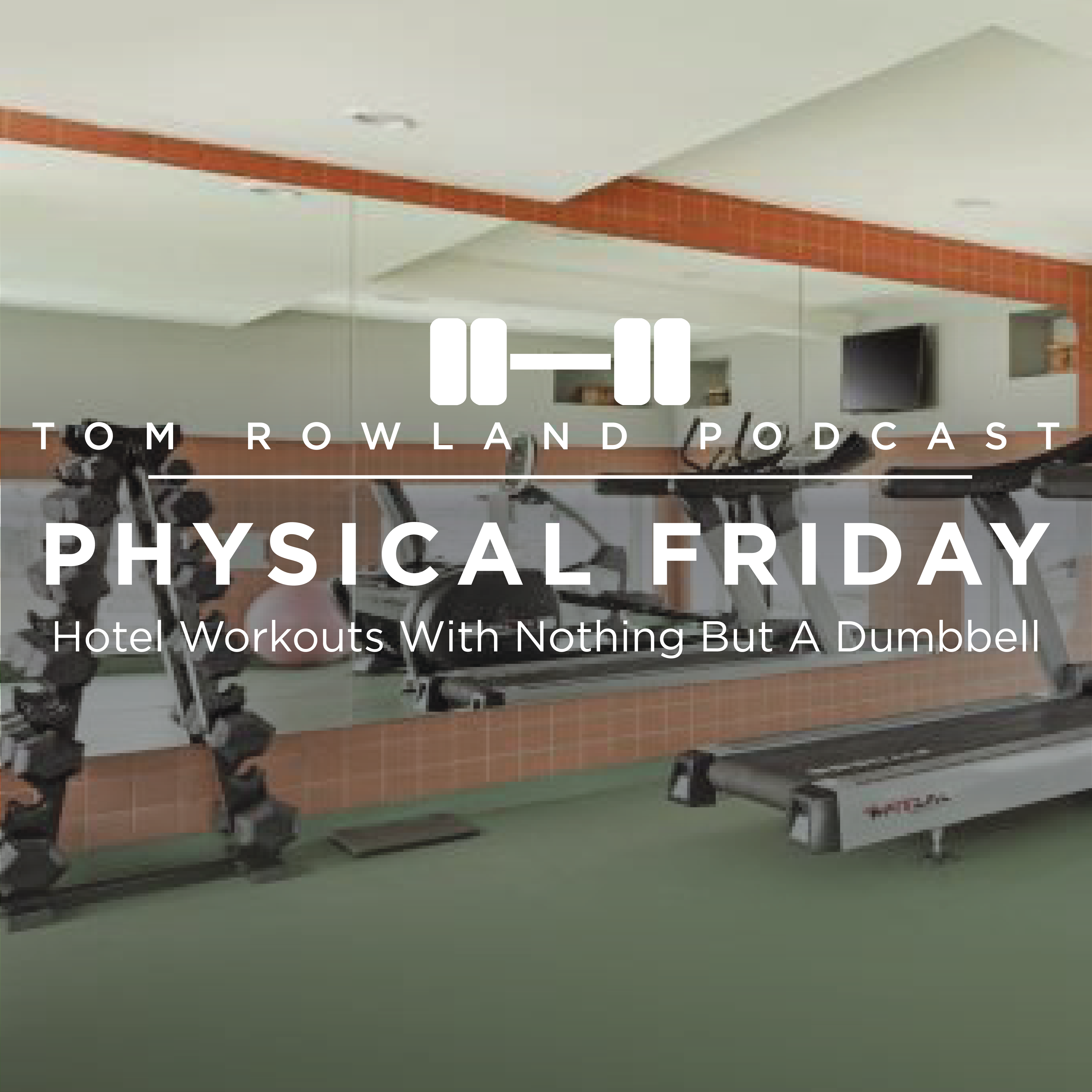 PHYSICAL FRIDAY #1 - Hotel Workouts With Nothing But A Dumbbell