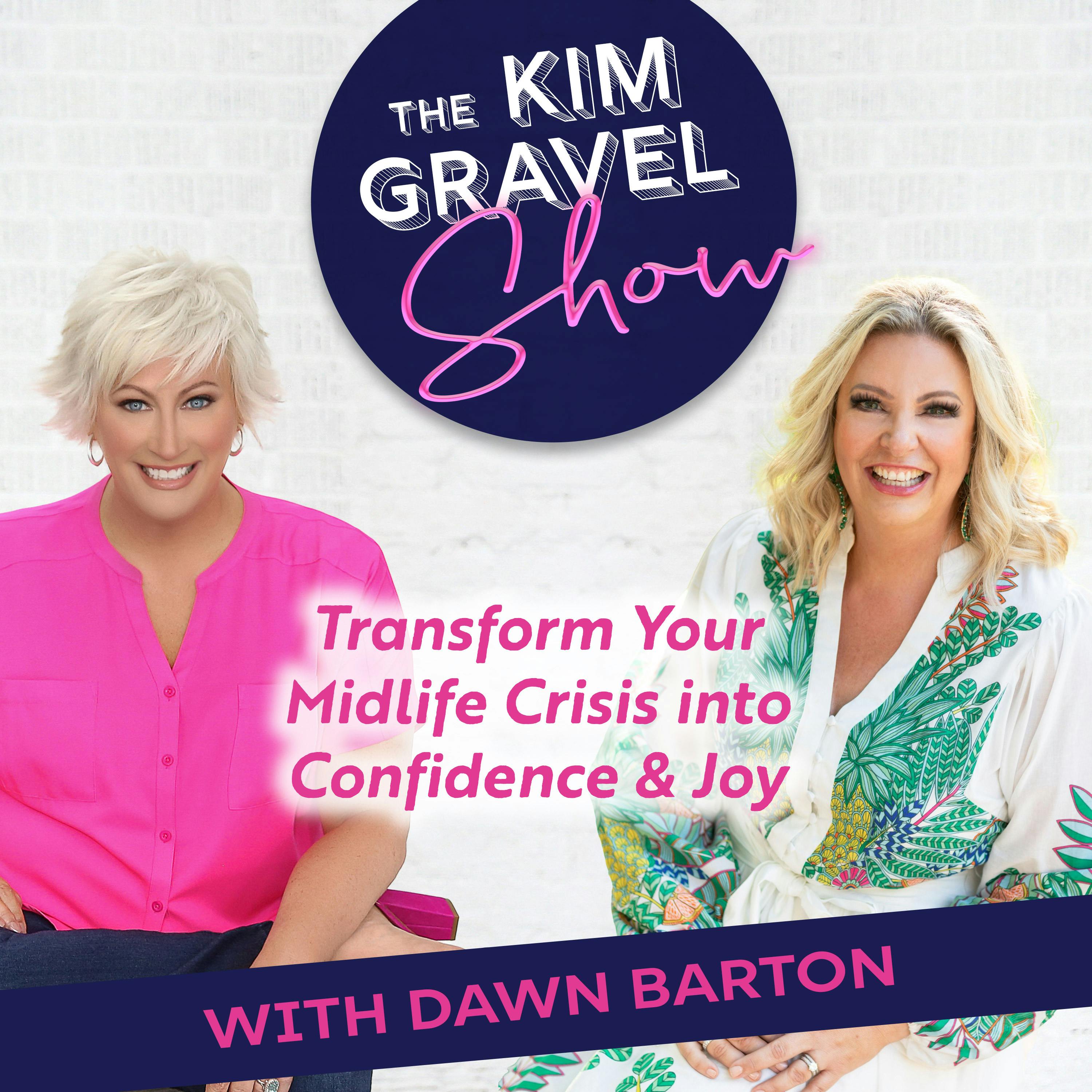 Transform Your Midlife Crisis into Confidence & Joy with Dawn Barton Transform Your Midlife Crisis into Confidence & Joy with Dawn Barton