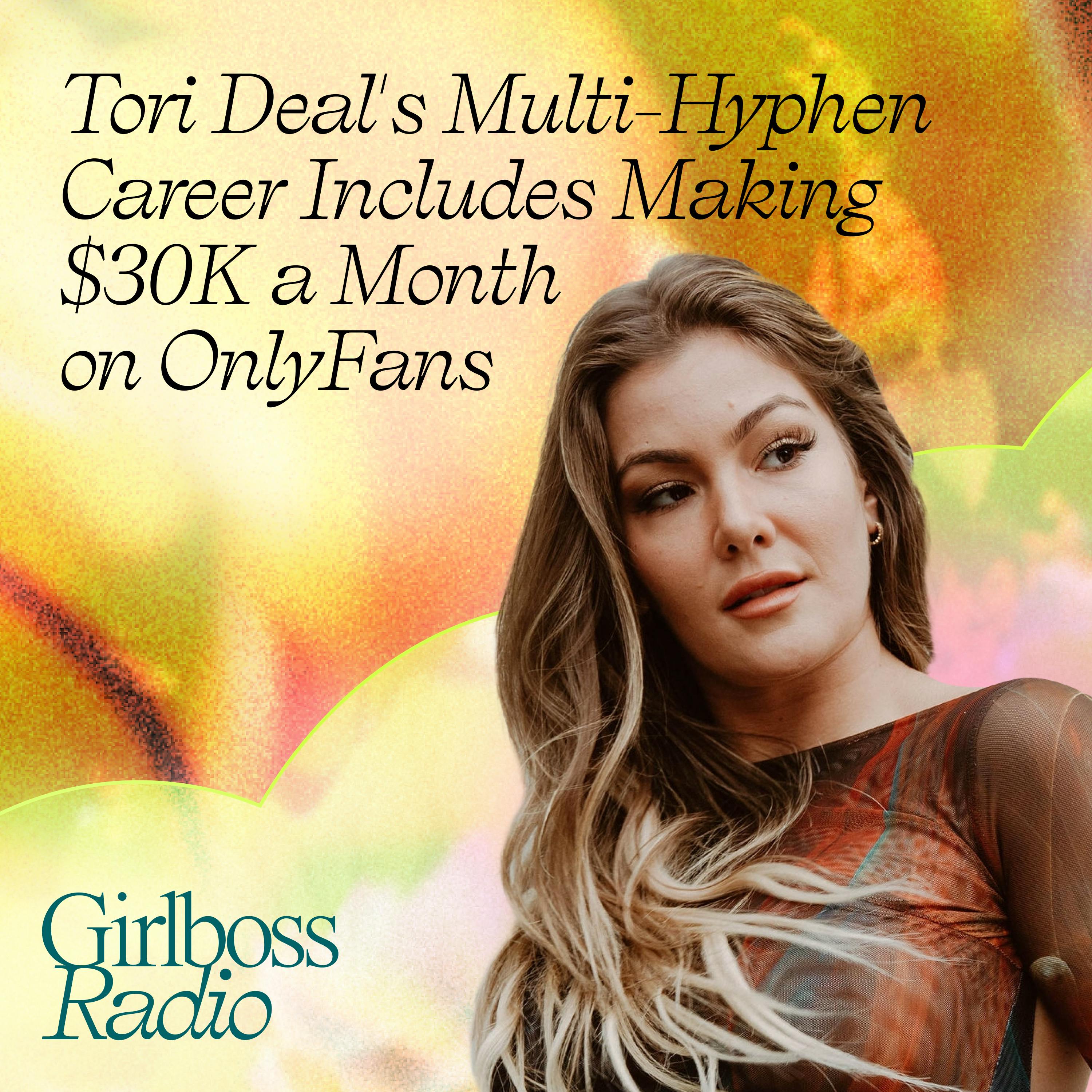 Tori Deal's Multi-Hyphenate Career Includes Making $30K a Month on OnlyFans