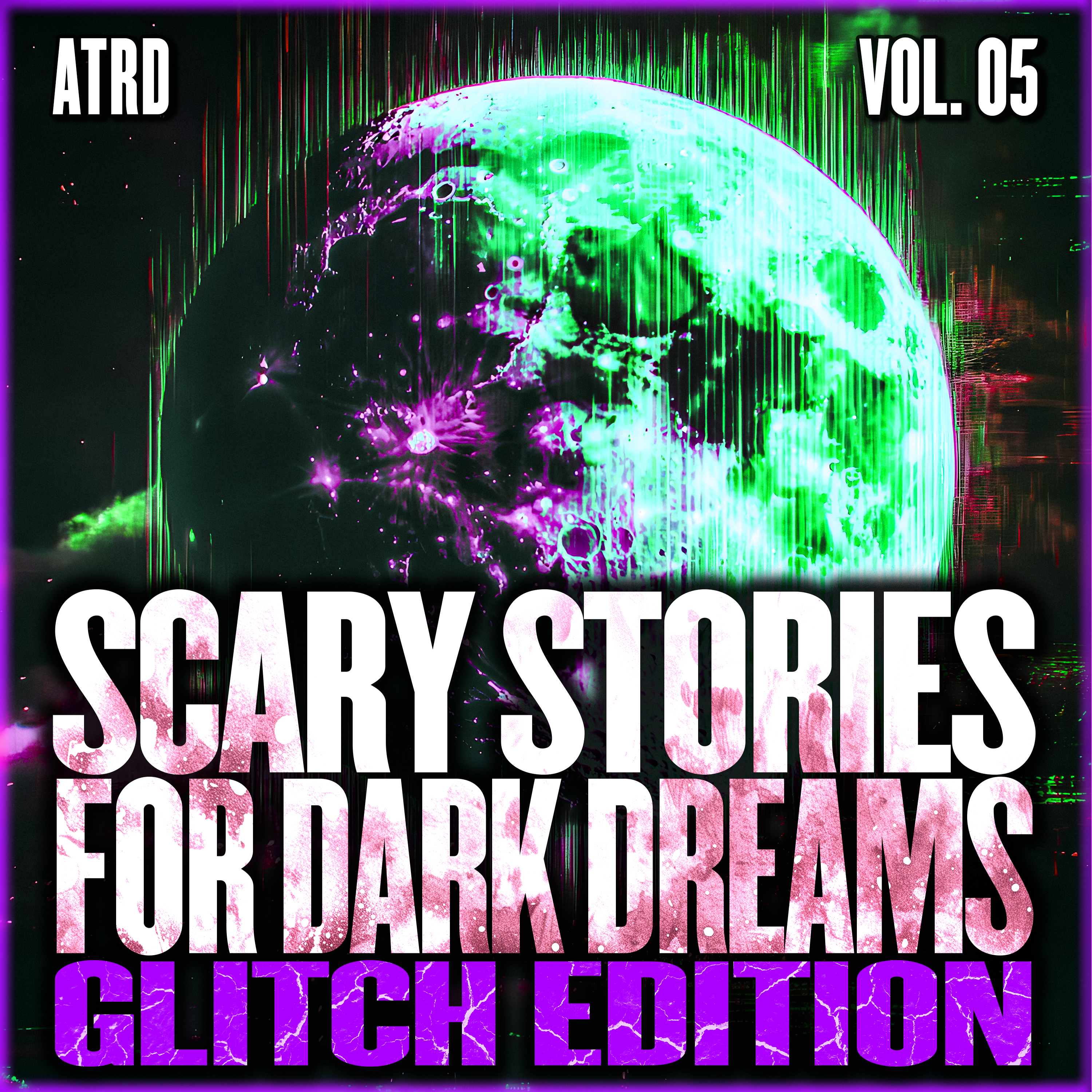 Scary Stories For Dark Dreams - Glitch Vol. 05 | ATRD Podcast