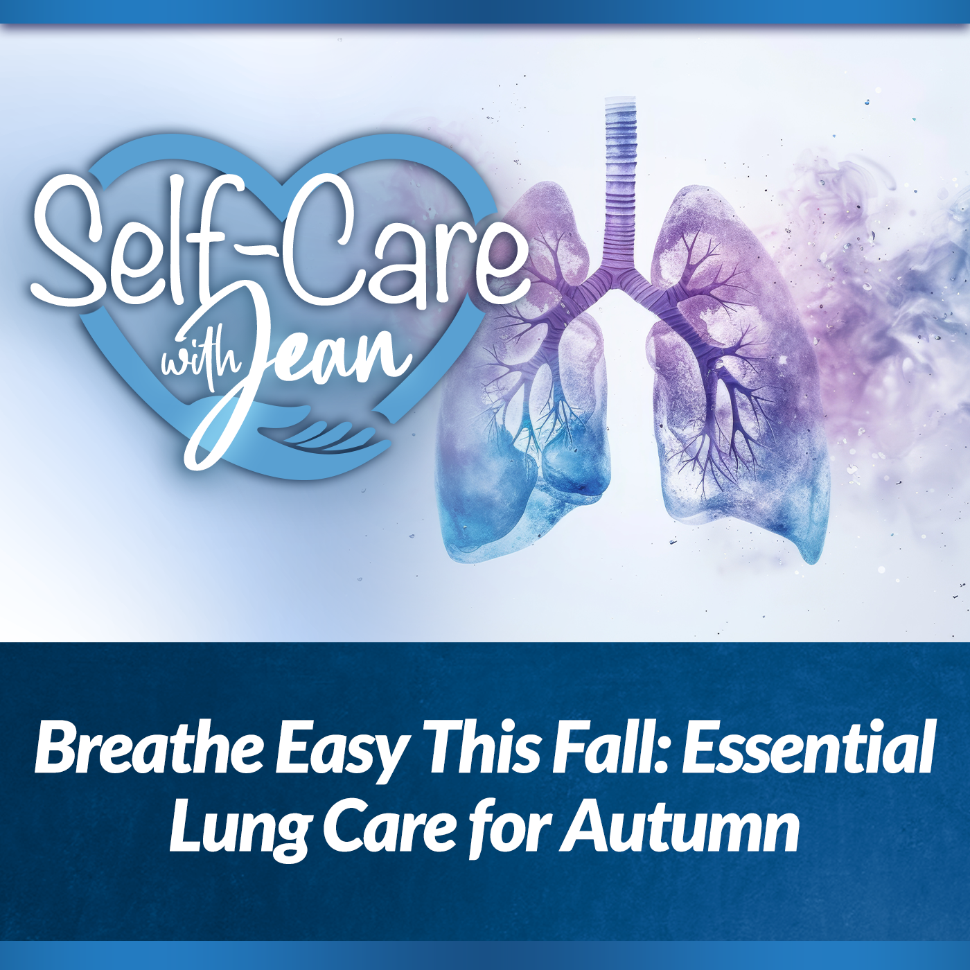 9/25/25: Breathe Easy This Fall: Essential Lung Care for Autumn episode artwork