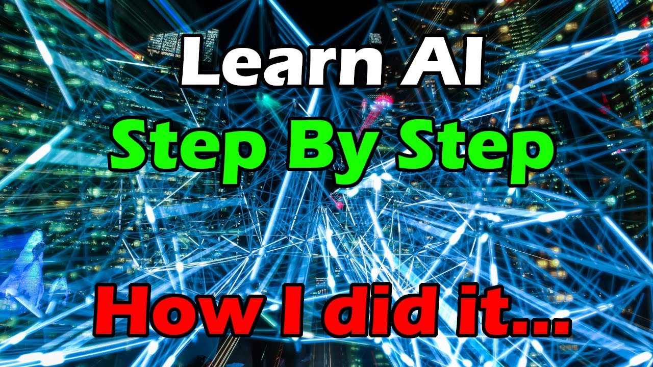 Learn AI: A Step By Step Guide (At least, this is how I did it) This is the way... | Artificial Intelligence Masterclass