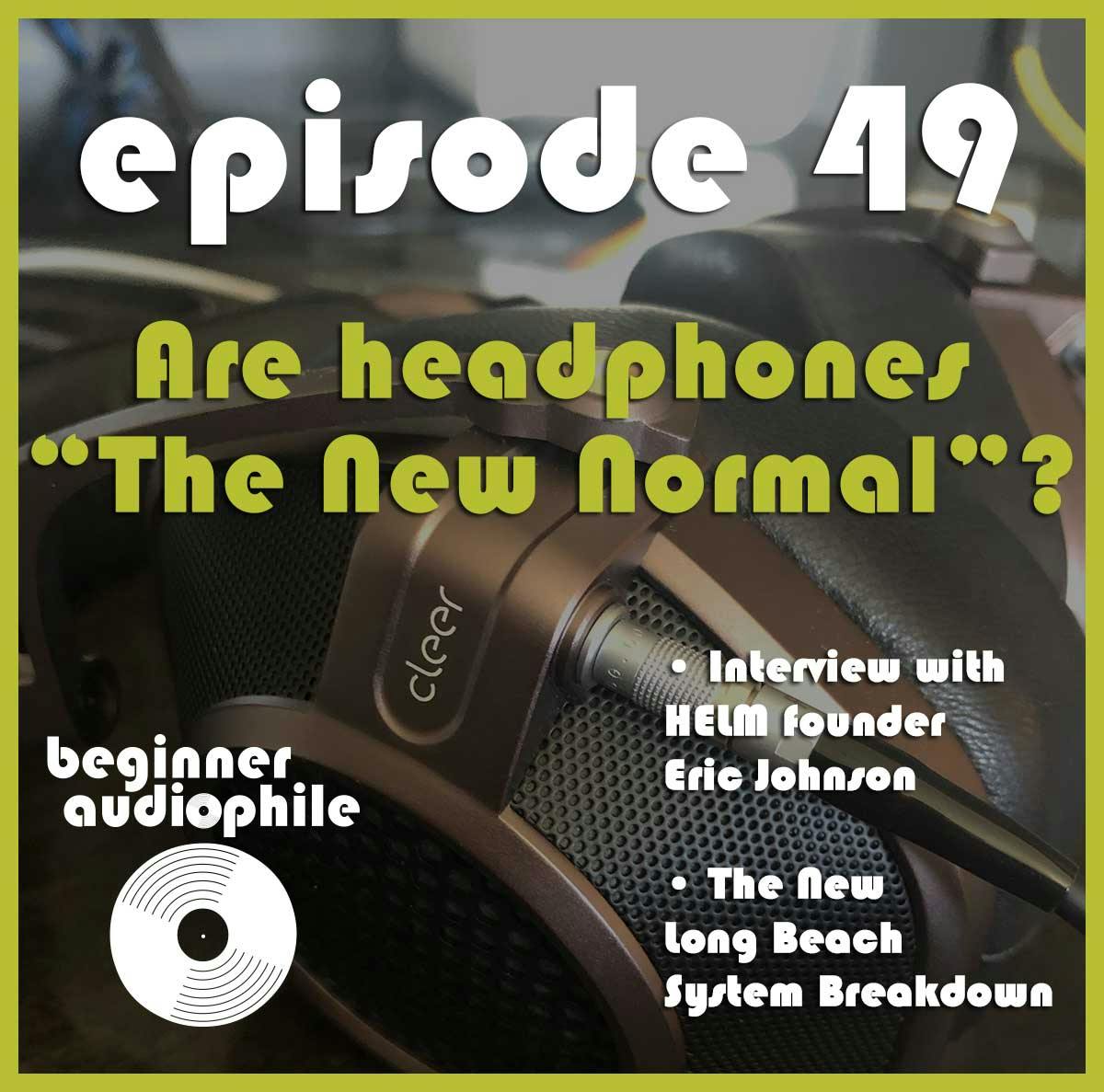 49: Are Headphones Required Now? | HELM Audio Founder Eric Johnson Interview | Long Beach System Breakdown