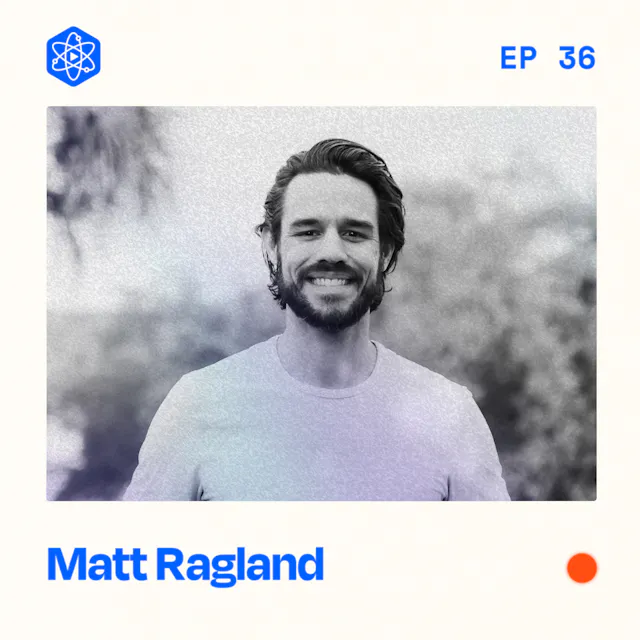 Episode 36: Matt Ragland