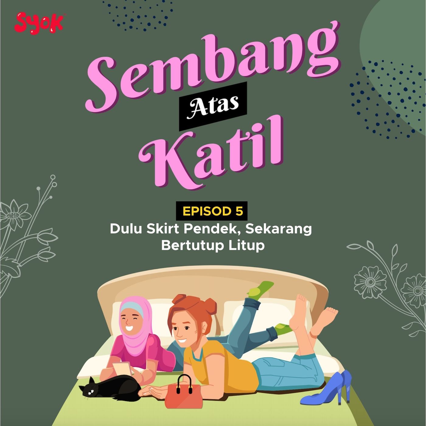 Dulu Skirt Pendek, Sekarang Bertutup Litup | Sembang Atas Katil EP5