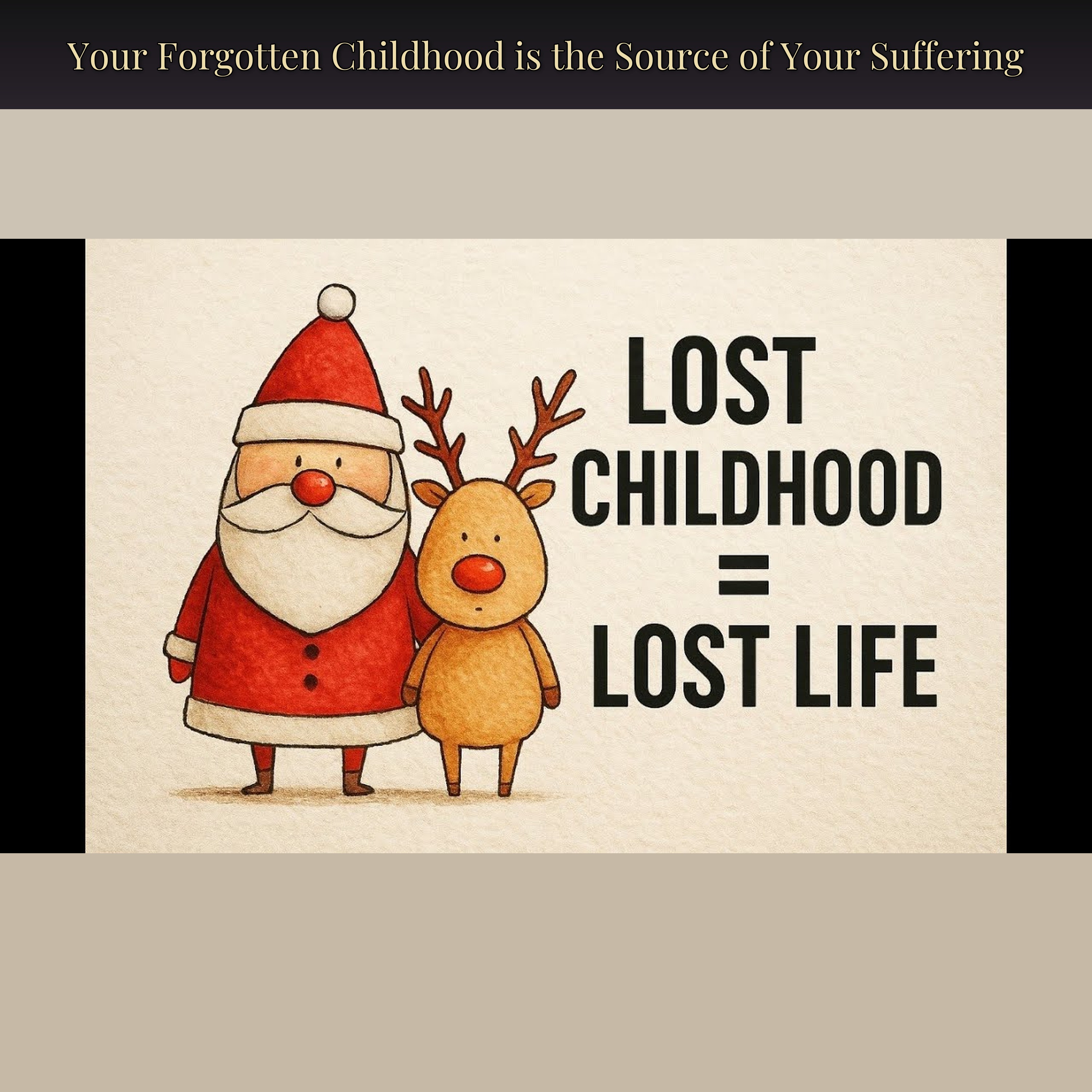 Your Forgotten Childhood is the Source of Your Suffering