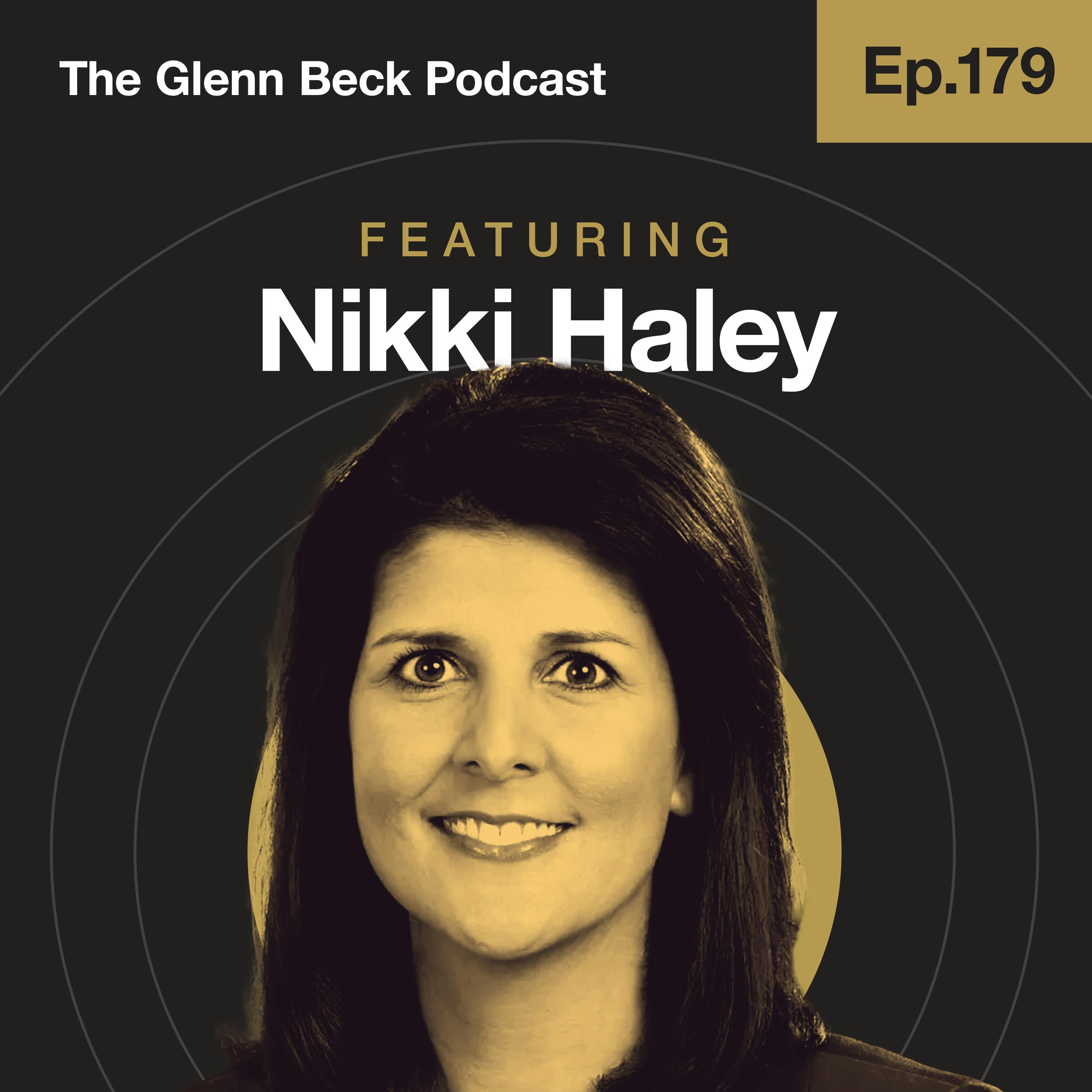 Ep 179 | Nikki Haley Rejects Ukraine Criticism: ‘I’m NOT a Warmonger’ | Nikki Haley | The Glenn Beck Podcast