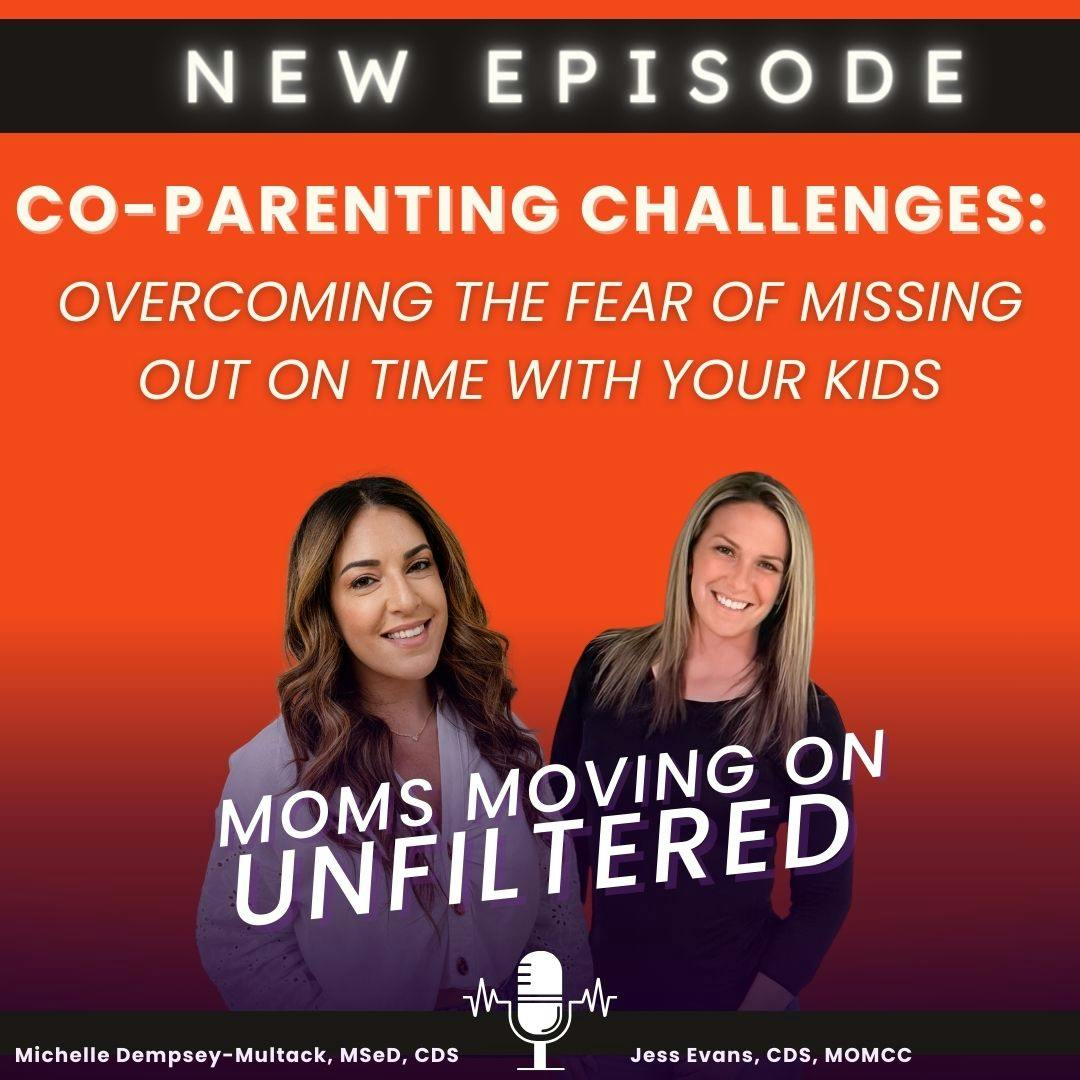Moms Moving On (Unfiltered): Co-Parenting Challenges: Overcoming the Fear of Missing Out on Time with Your Kids; with co-host Jess Evans