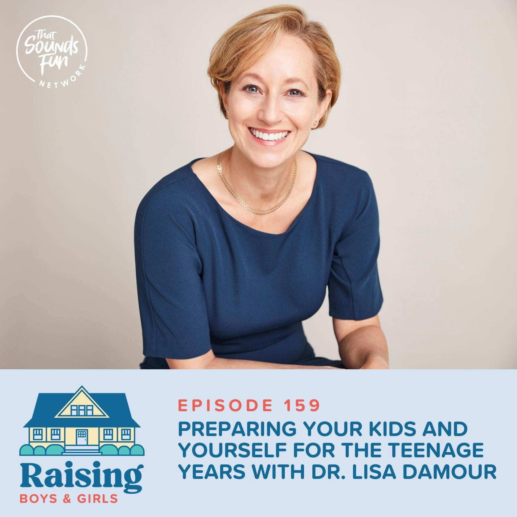 Episode 159: Preparing Your Kids and Yourself for the Teenage Years with Lisa Damour