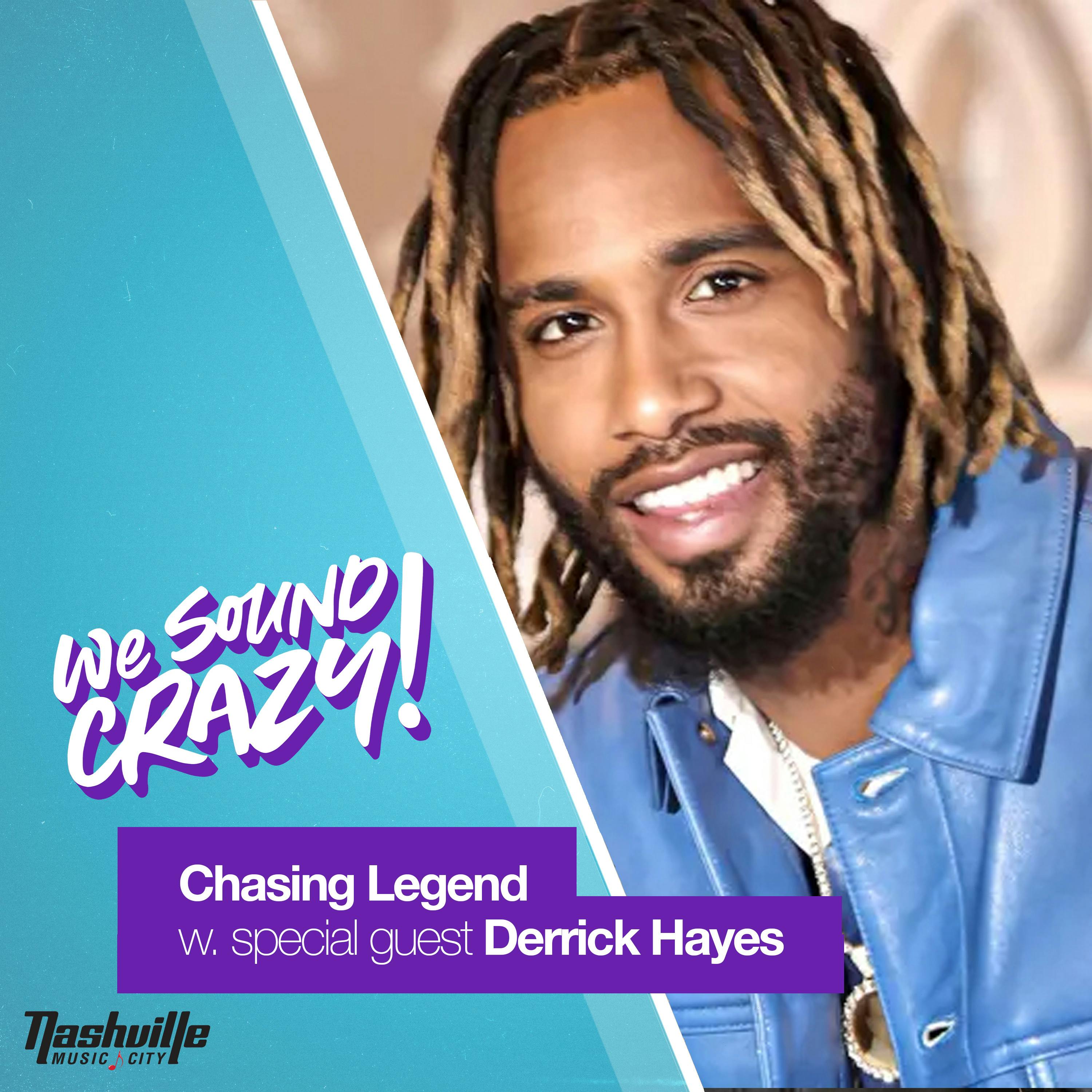 Chasing Legend w. special guest Derrick Hayes