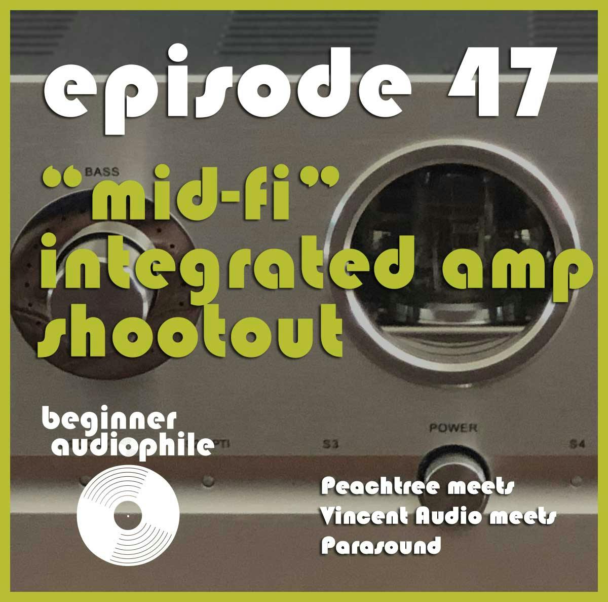 47: "Mid-Fi" Integrated Amp Bake Off - Peachtree vs. Vincent Audio vs. Parasound