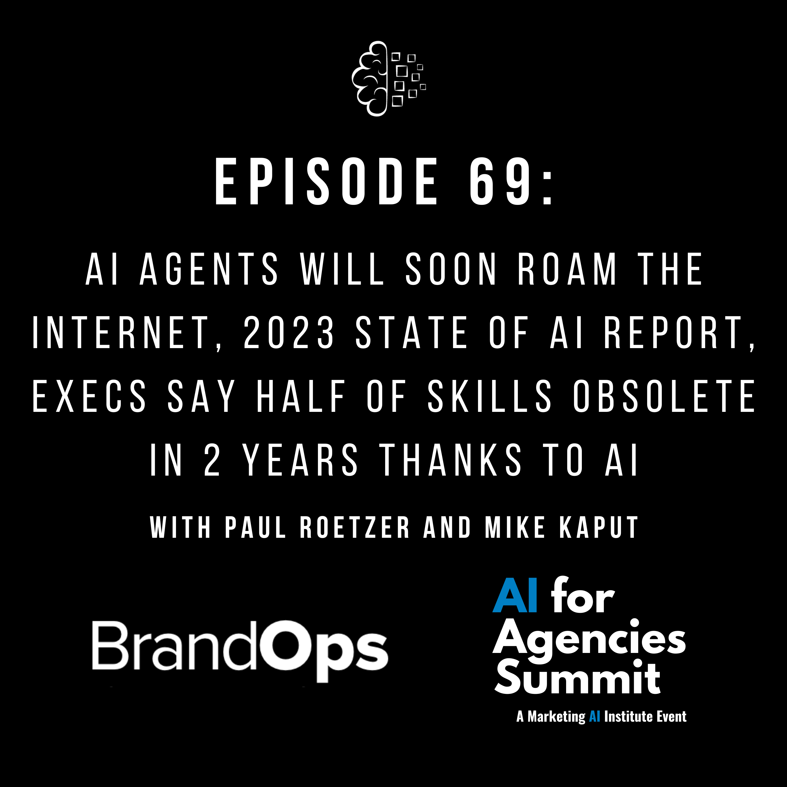 #69: AI Agents Will Soon Roam the Internet, 2023 State of AI Report, and Execs Say Half of Skills Obsolete in 2 Years Thanks to AI