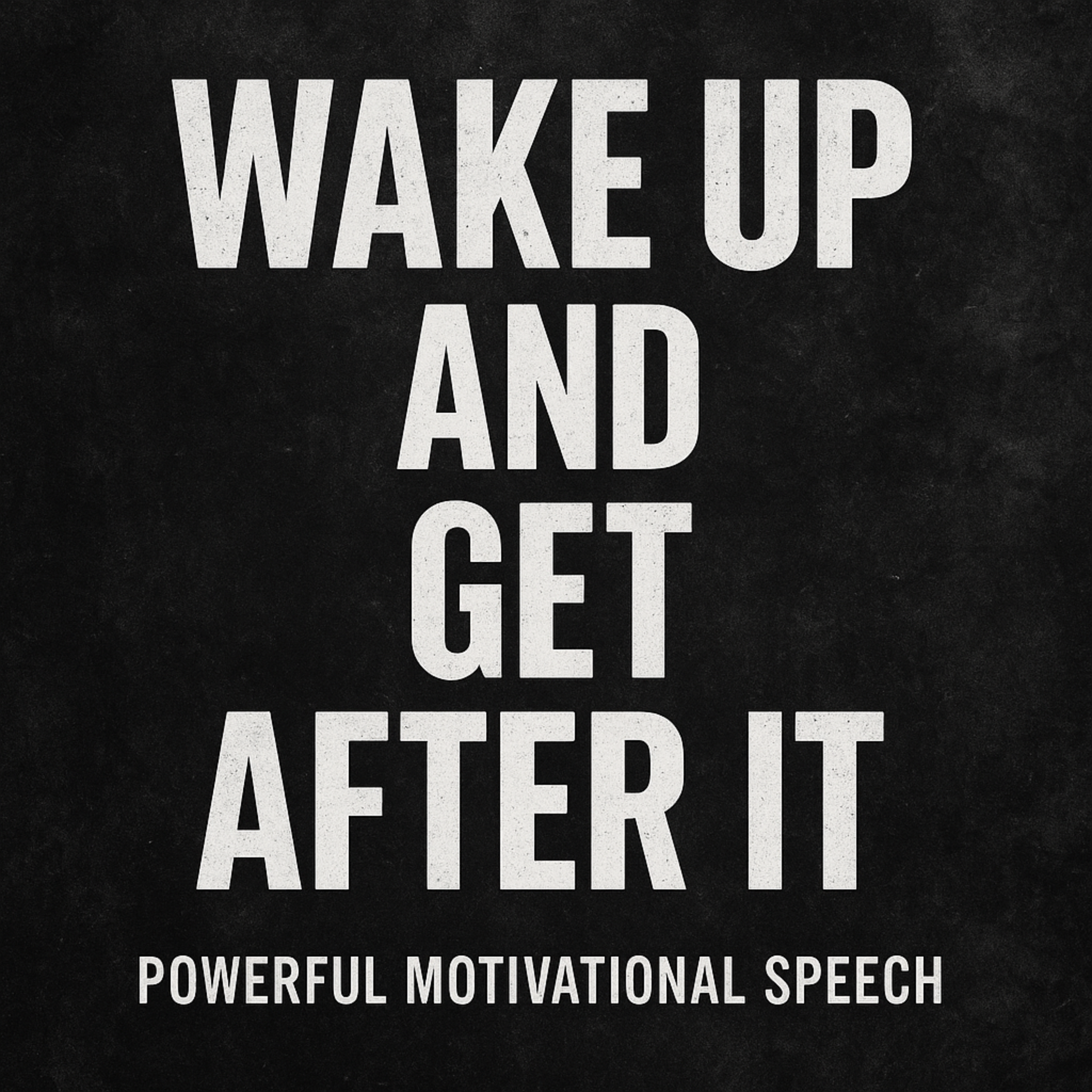 WAKE UP AND GET AFTER IT 💪 - Powerful Motivational Speech That’ll Change Your Mindset