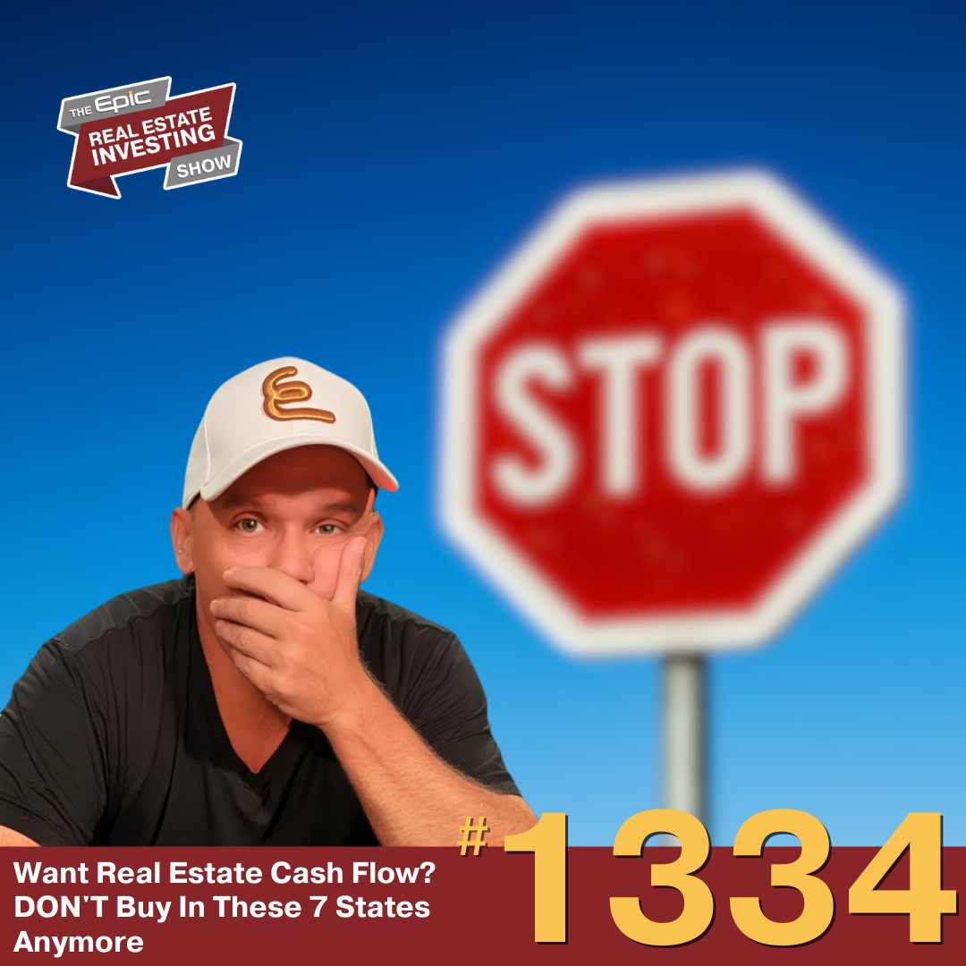 Want Real Estate Cash Flow? DON'T Buy In These 7 States Anymore | 1334