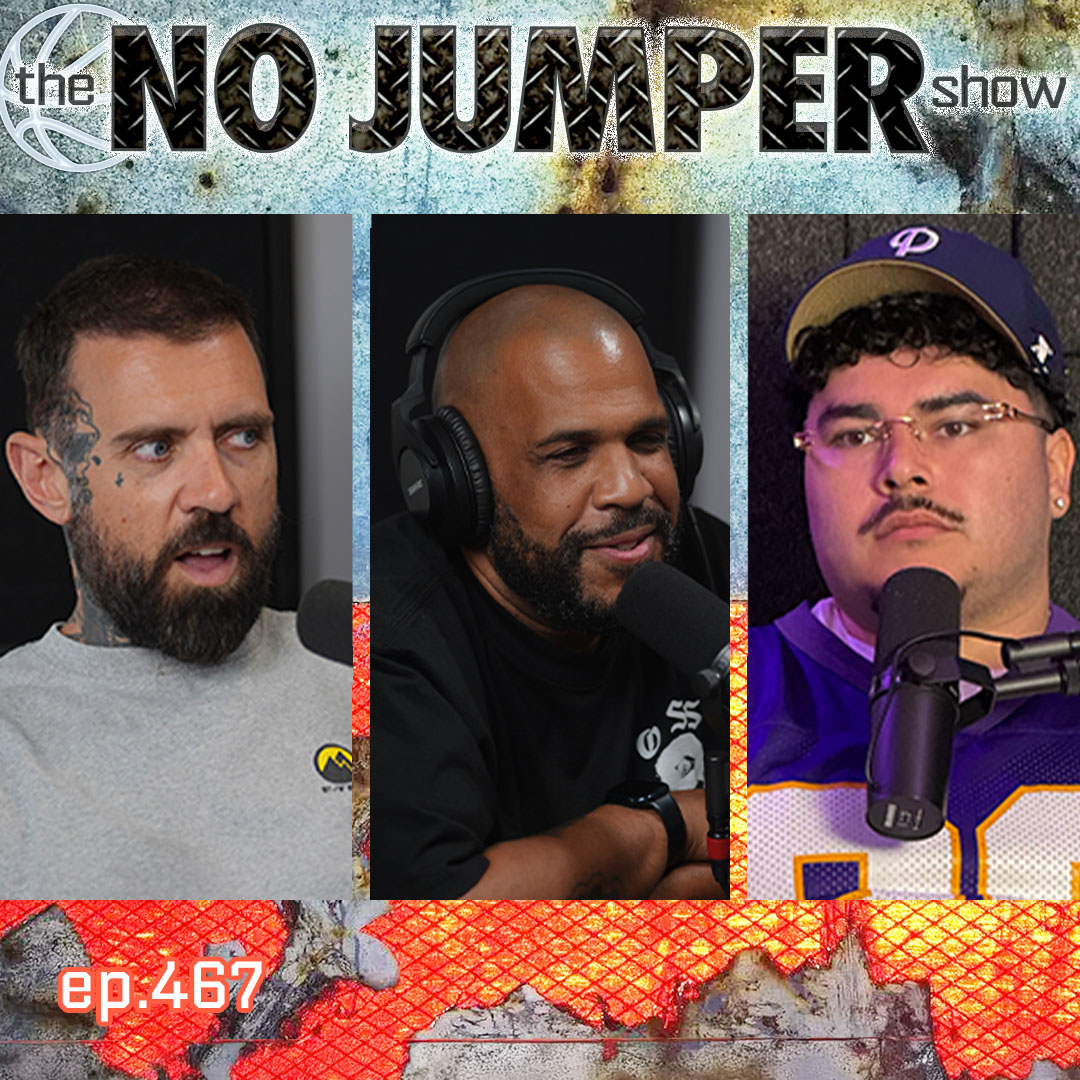 The No Jumper Show Ep # 467