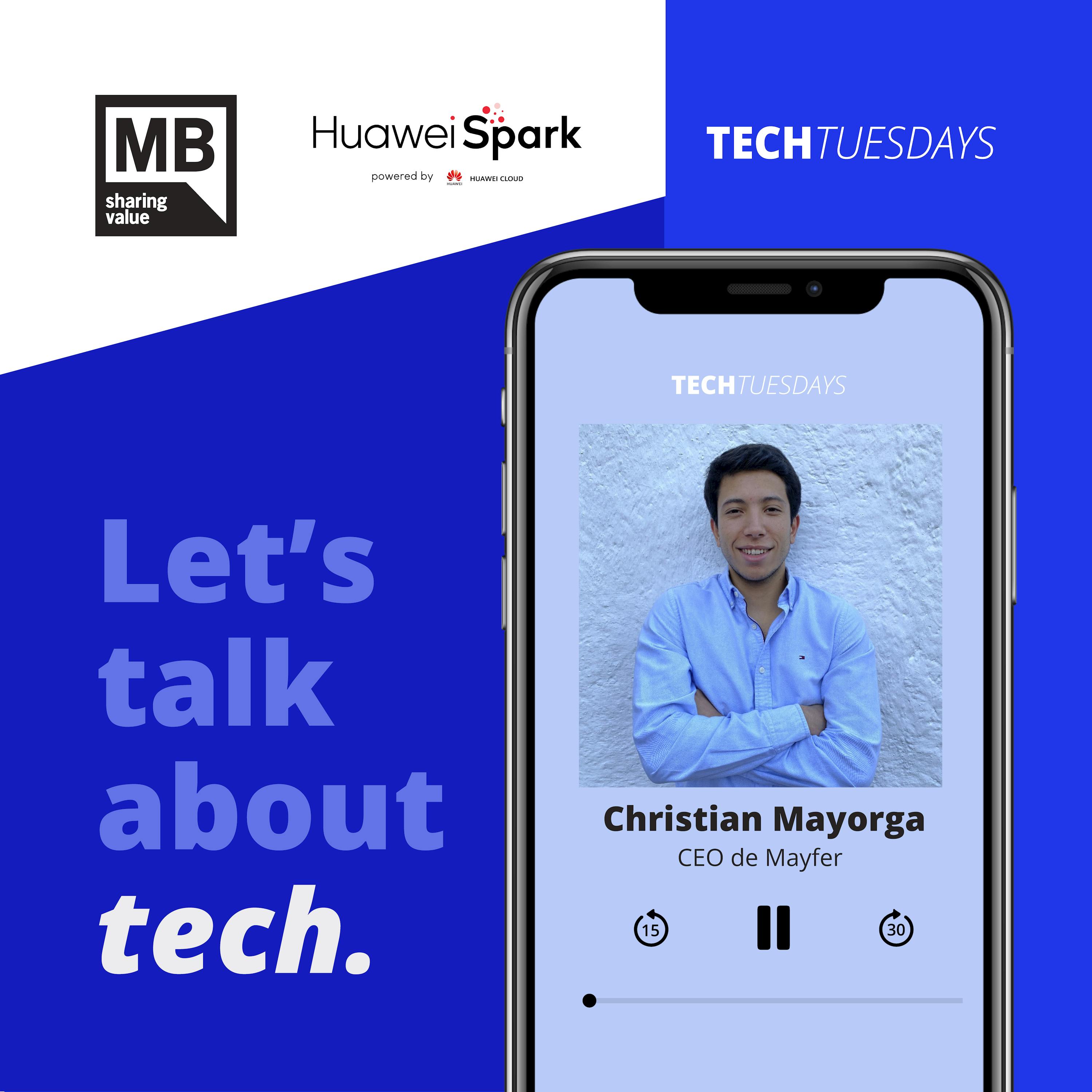 Christian Mayorga / MAYFER – Tech Tuesdays de Spark Program Huawei