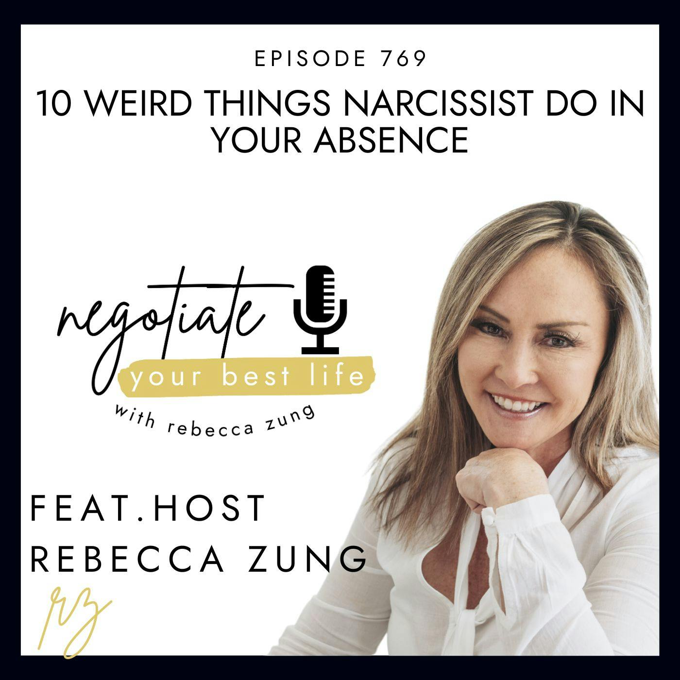 10 Weird Things Narcissist Do In Your Absence with Rebecca Zung on Negotiate Your Best Life #769 10 Weird Things Narcissist Do In Your Absence with Rebecca Zung on Negotiate Your Best Life #769