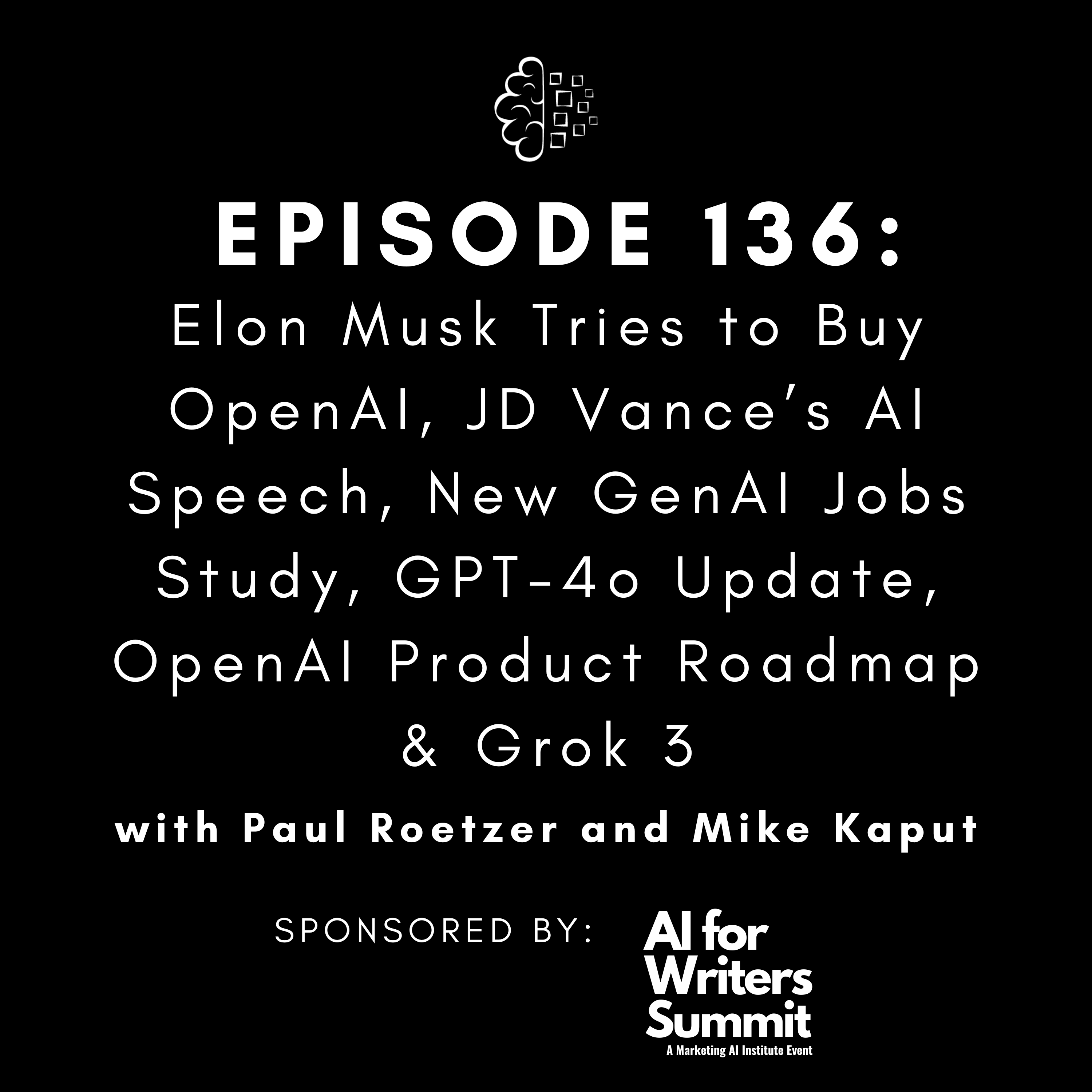 #136: Elon Musk Tries to Buy OpenAI, JD Vance’s AI Speech, New GenAI Jobs Study, GPT-4o Update, OpenAI Product Roadmap & Grok 3