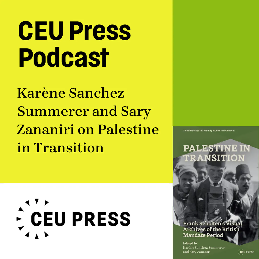 Karène Sanchez Summerer and Sary Zananiri eds., "Palestine in Transition: Frank Scholten's Visual Archive of the British Mandate Period" (CEU Press, 2026) episode artwork