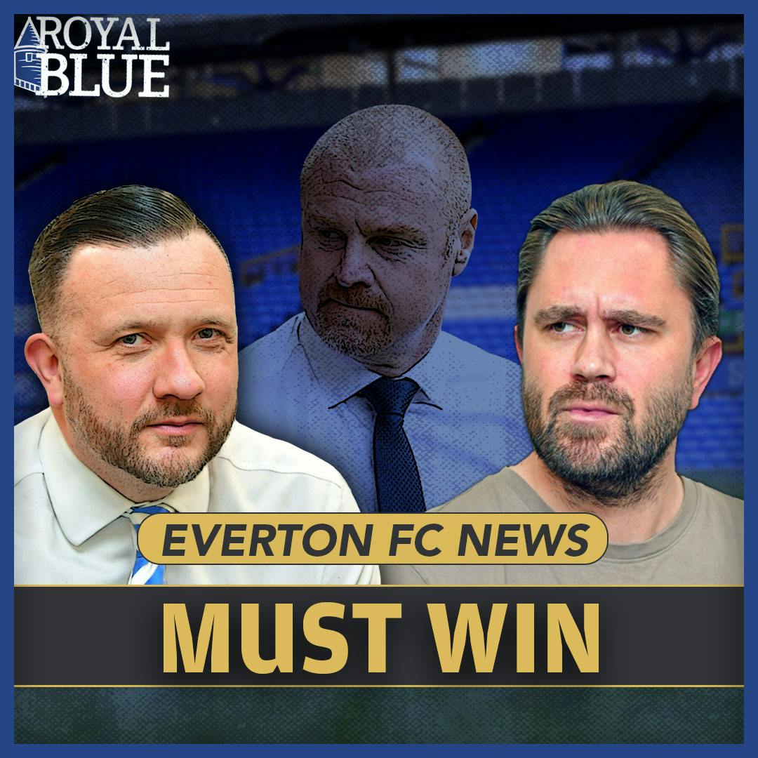 Burnley a must win! Everton fans’ rallying cry! 777 Uncertainty! Royal Blue