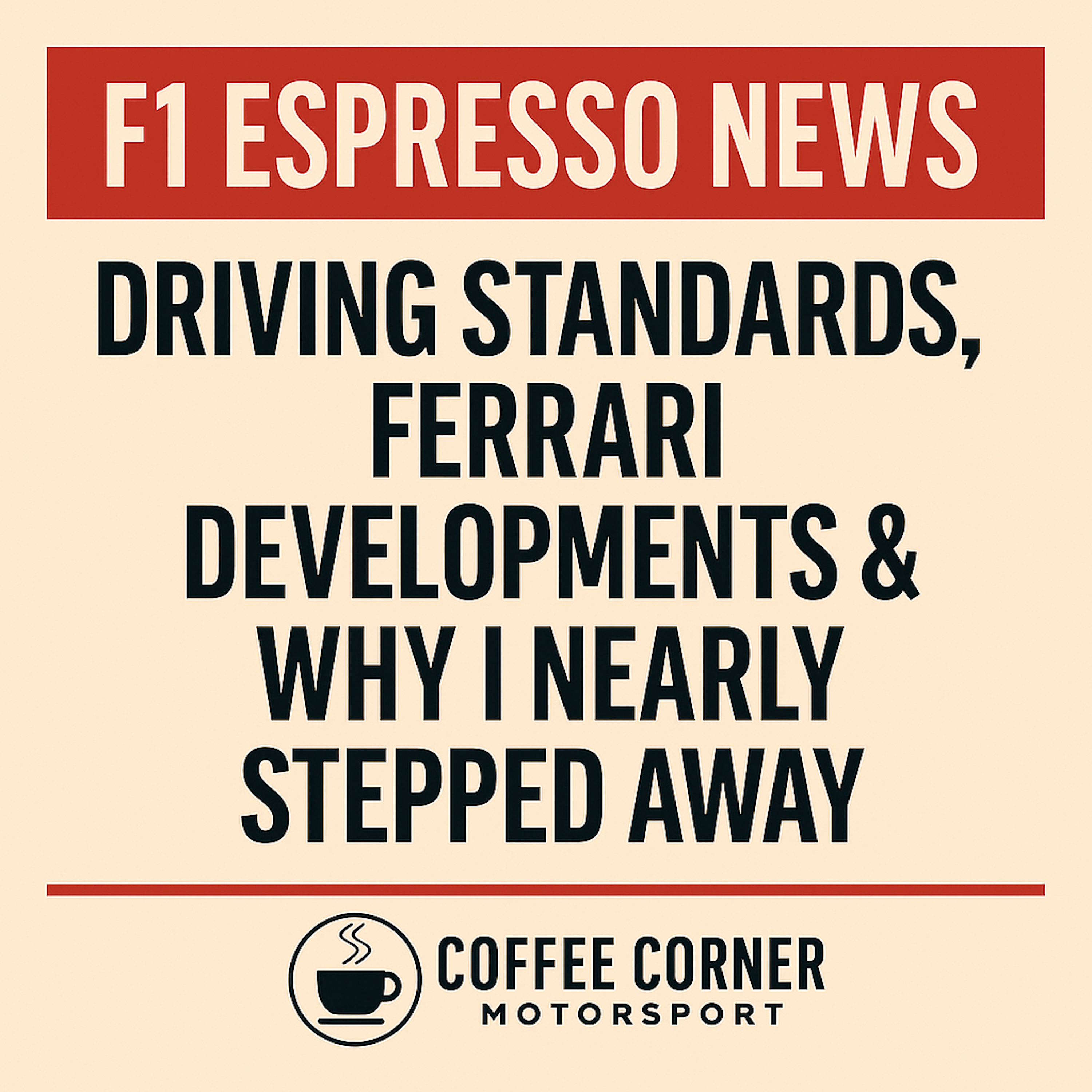 F1 Espresso News: Driving Standards, Ferrari Developments & Why I Nearly Stepped Away