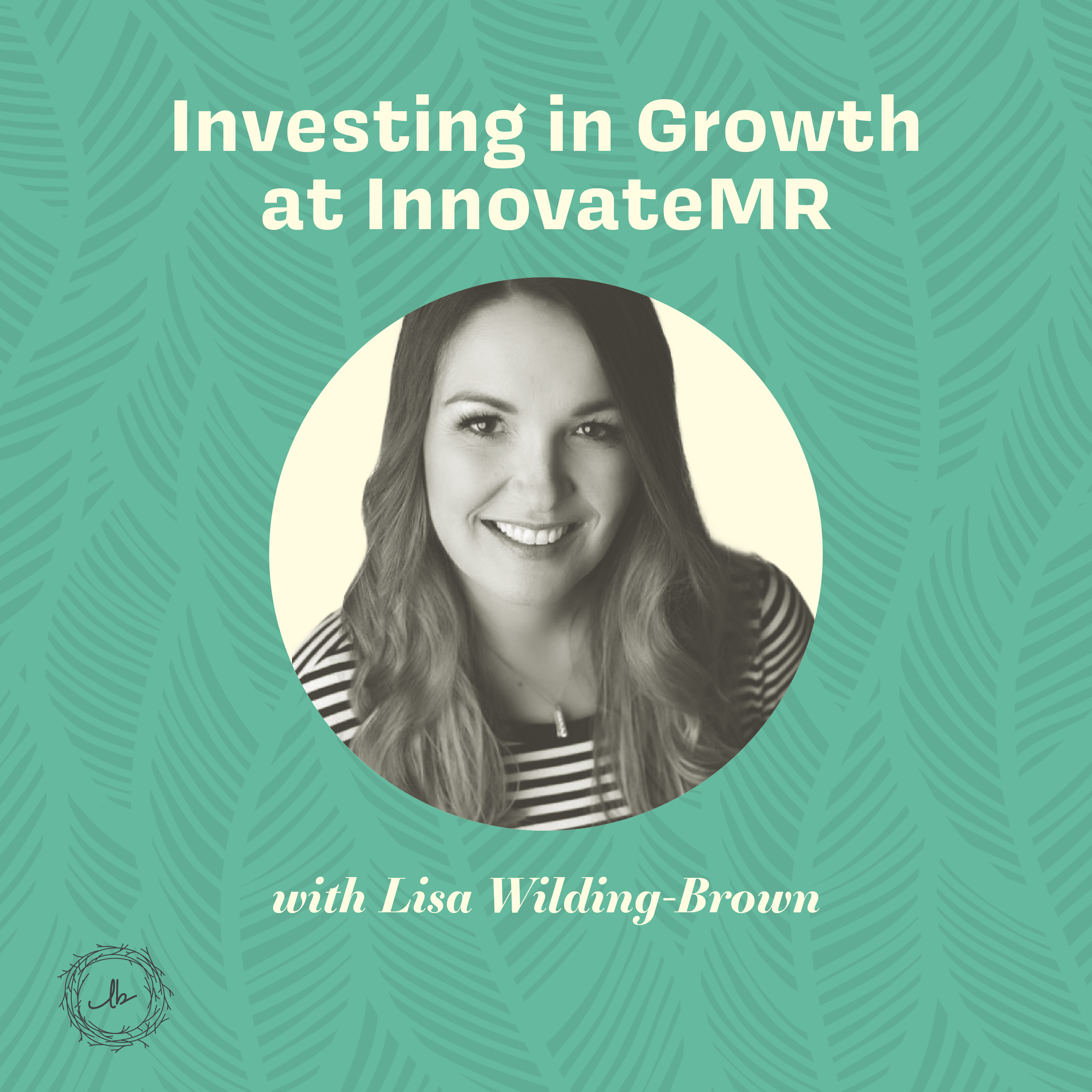 Investing in Growth at InnovateMR with Lisa Wilding-Brown episode artwork
