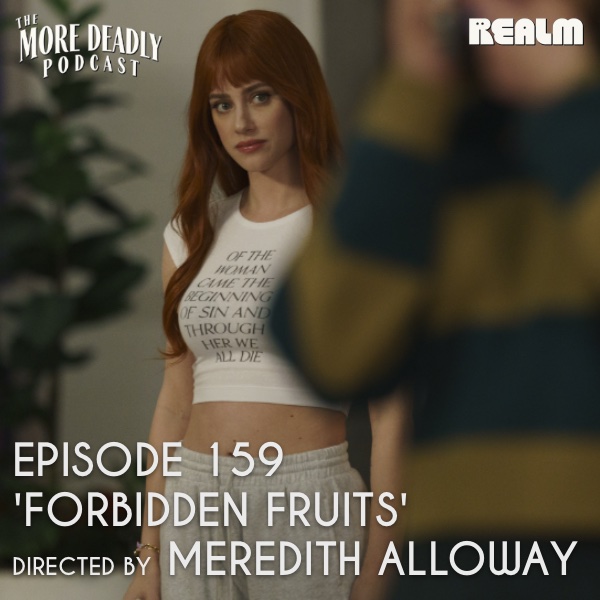 The More Deadly Podcast Episode 159: 'Forbidden Fruits' episode artwork
