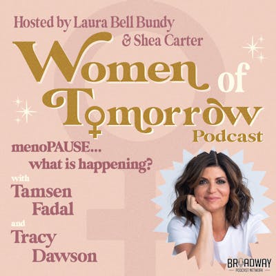 #17 - menoPAUSE... What Is Happening? with Tamsen Fadal and Tracy Dawson
