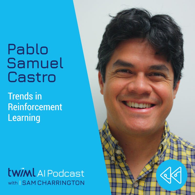Trends in Reinforcement Learning with Pablo Samuel Castro - #443