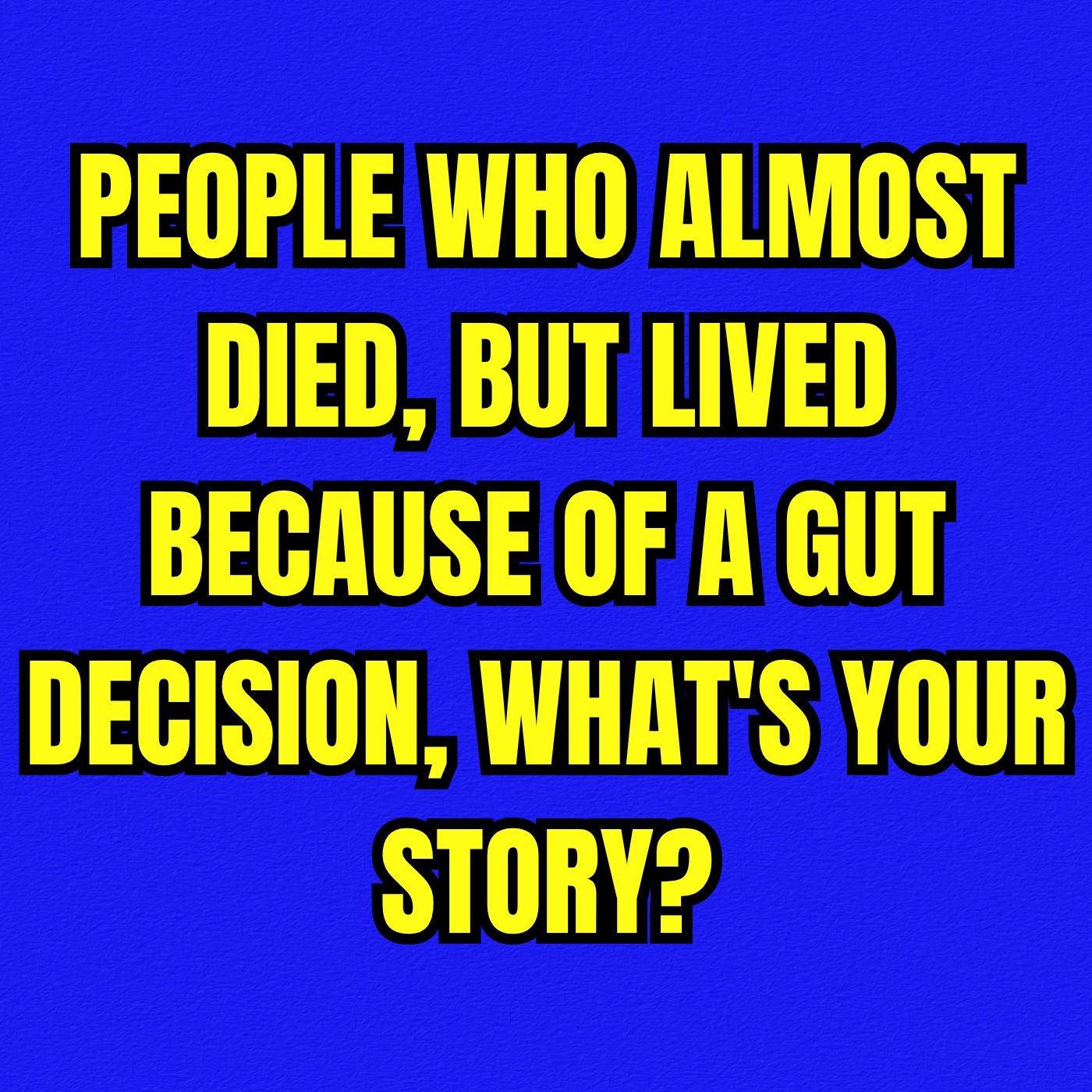 People who almost died, but lived because of a gut decision, what's your story? episode artwork