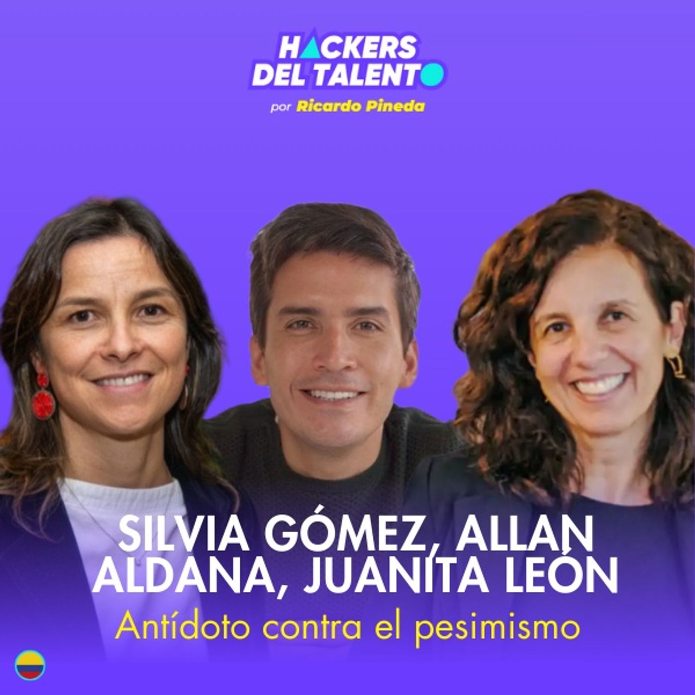 336. Antídoto contra el pesimismo - Silvia Gómez (CLUA), Allan Aldana (Astrazeneca) y Juanita León ( La Silla Vacía) episode artwork