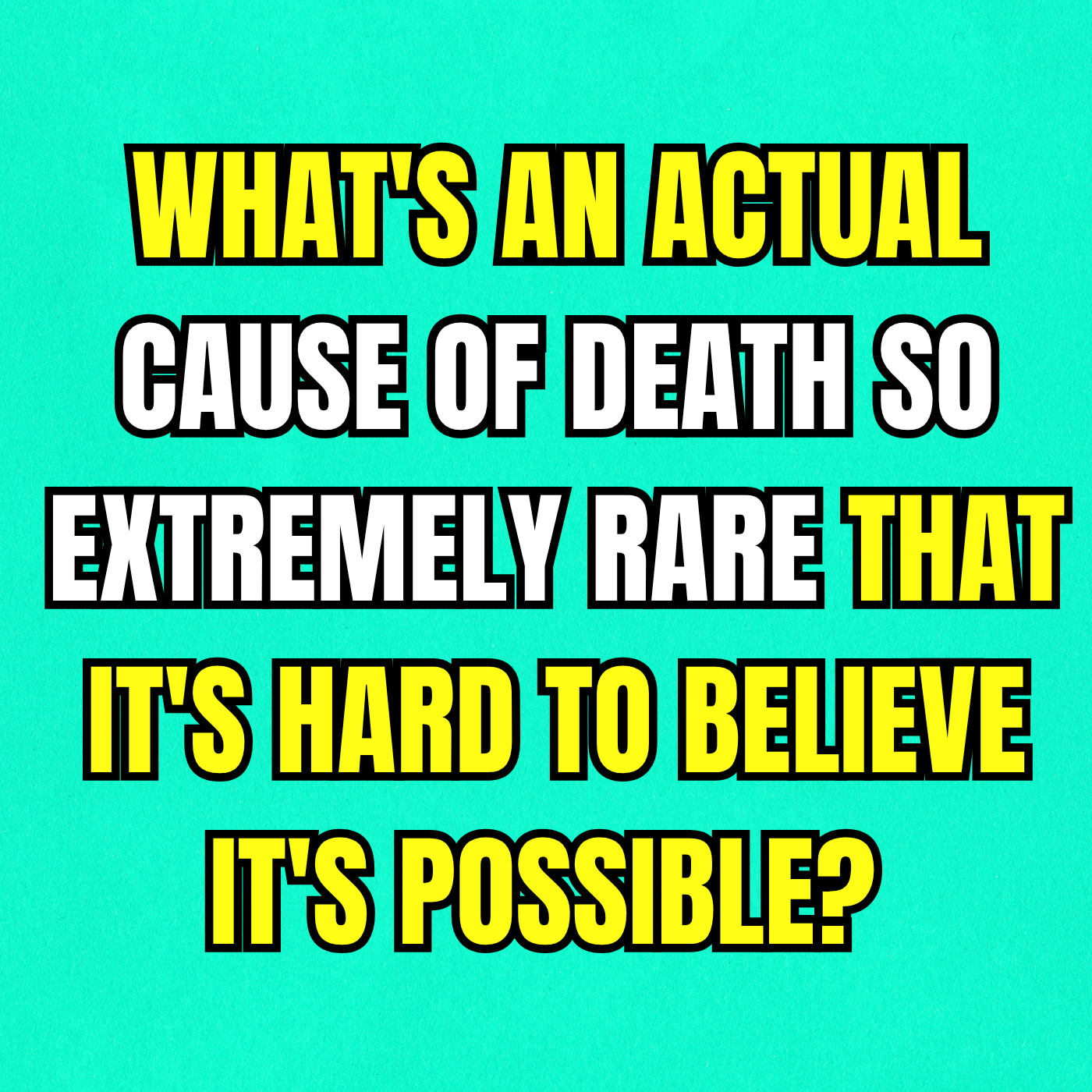 What's an actual cause of death so extremely rare that it's hard to believe it's possible?