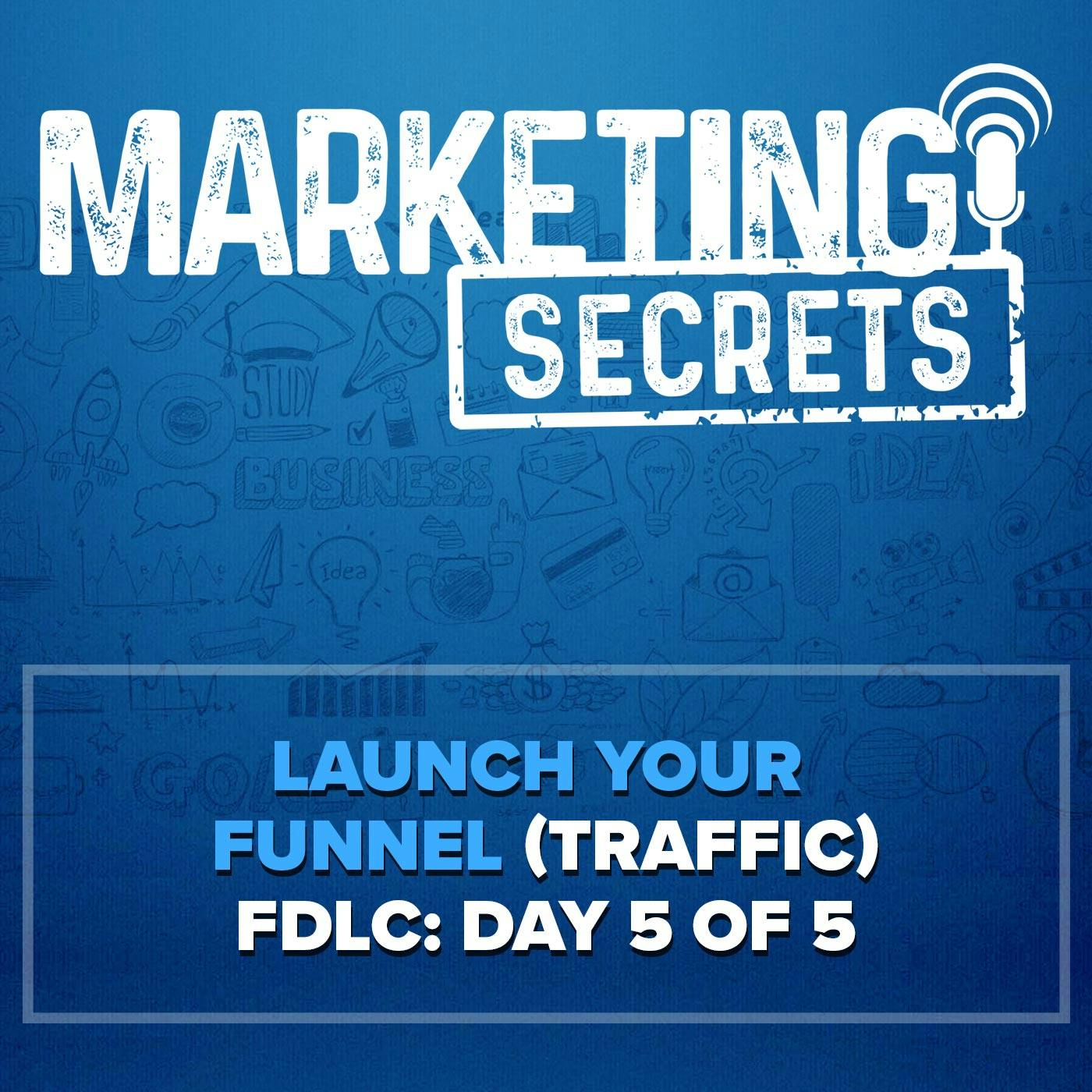 Launch Your Funnel (Traffic) - FDLC: Day 5 of 5