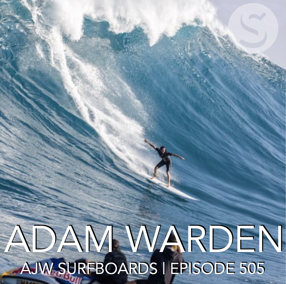505 - Adam Warden: AJW Surfboards | Part Two