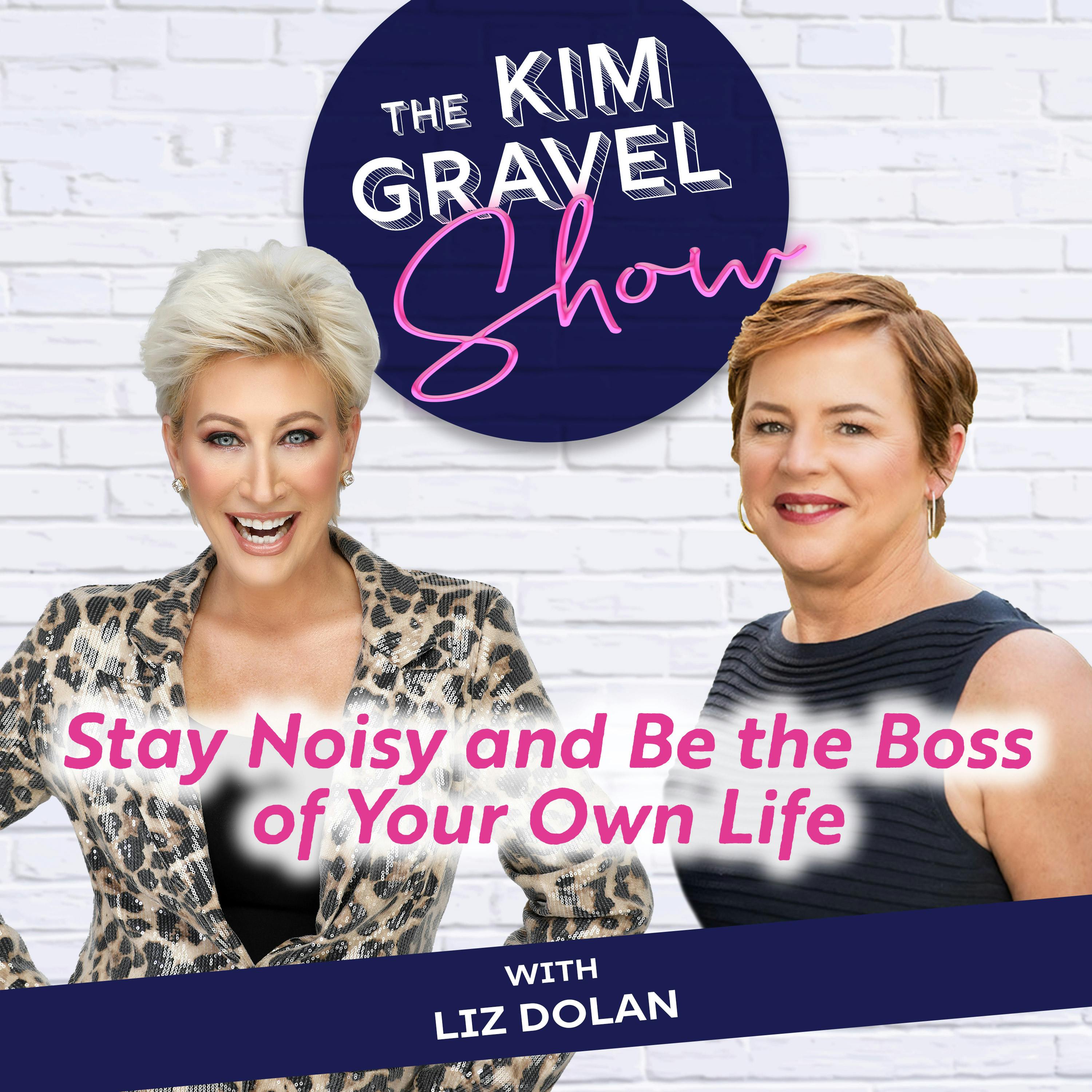 Stay Noisy and Be the Boss of Your Own Life with Liz Dolan Stay Noisy and Be the Boss of Your Own Life with Liz Dolan