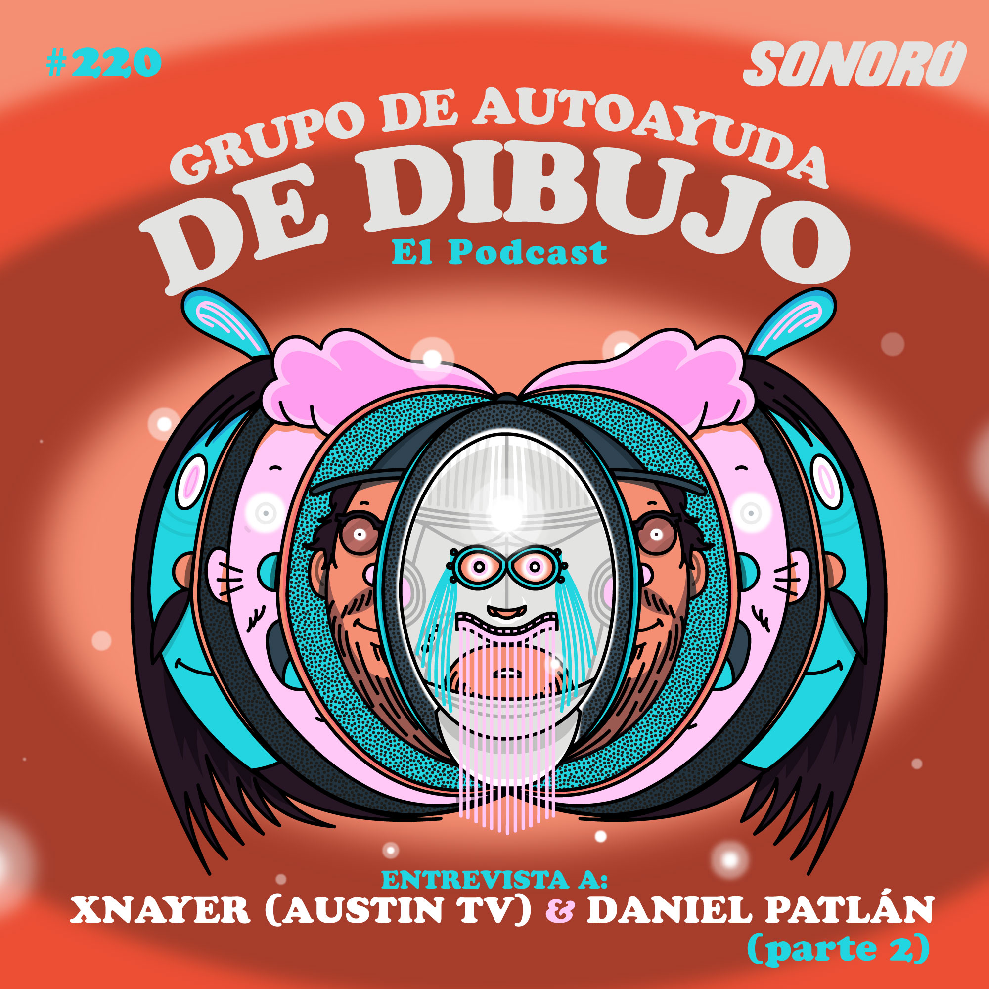 Ep. 220 - Entrevista Xnayer (Austin TV) y Daniel Patlán pt.2