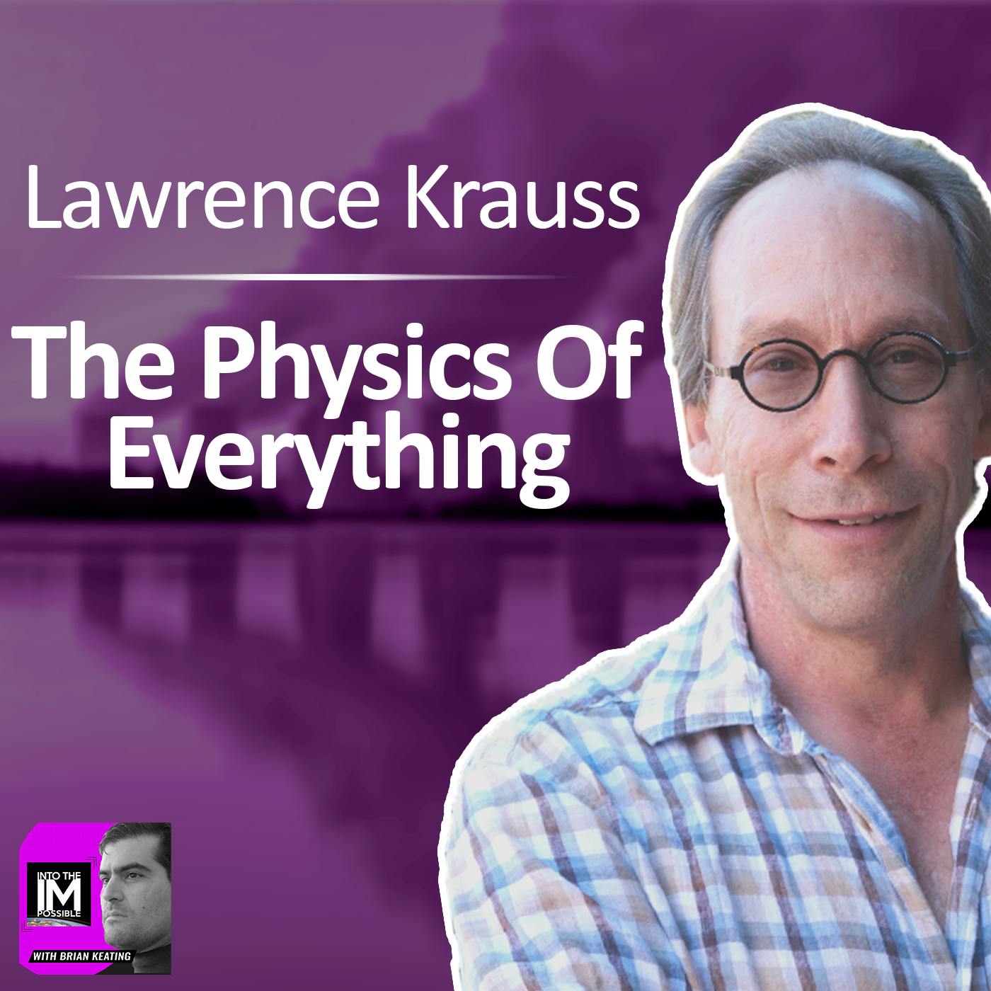 Part 2 of 2 Lawrence Krauss: The Physics of Everything (#171)