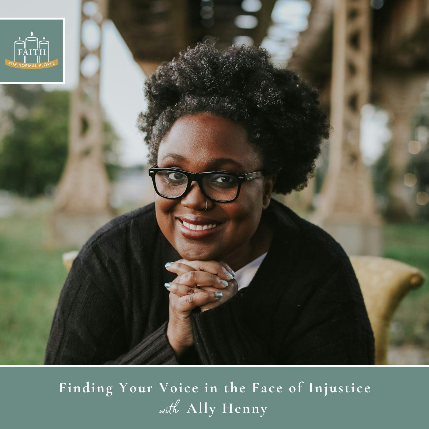 [Faith] Episode 17: Ally Henny - Finding Your Voice in the Face of Injustice