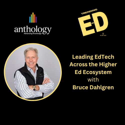 Leading EdTech Across the Higher Ed Ecosystem with Bruce Dahlgren