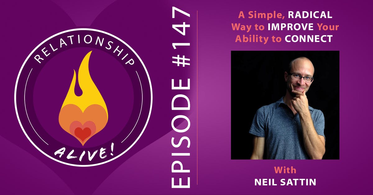147: A Simple, Radical Way to Improve Your Ability to Connect