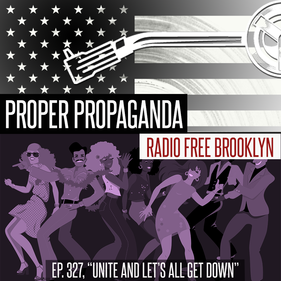Proper Propaganda Ep. 327, "Unite and Let's All Get Down" episode artwork