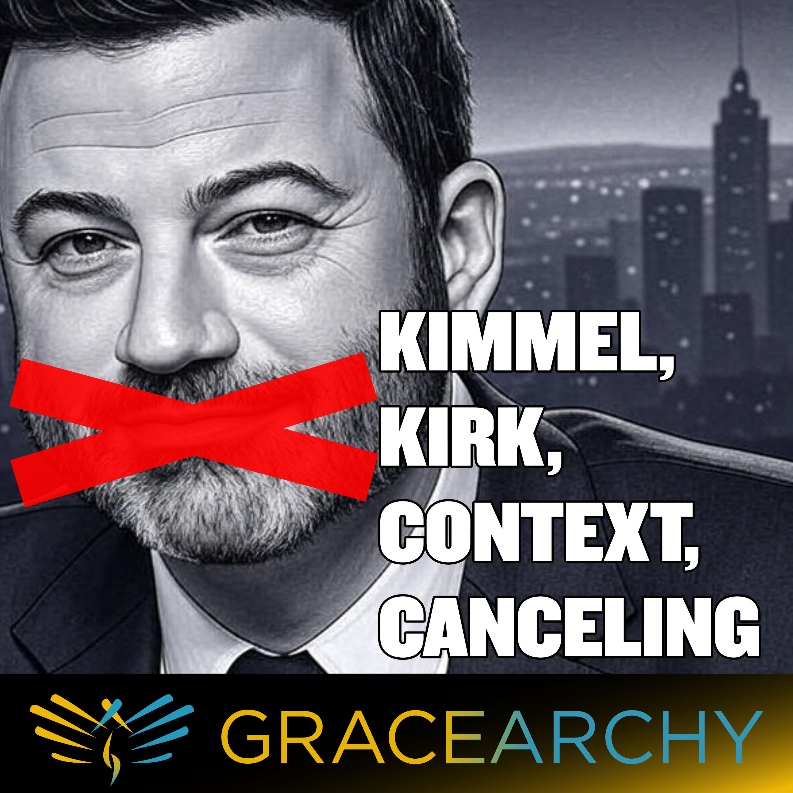 EP140: Jimmy Kimmel, Charlie Kirk, Context, and Canceling - Gracearchy with Jim Babka