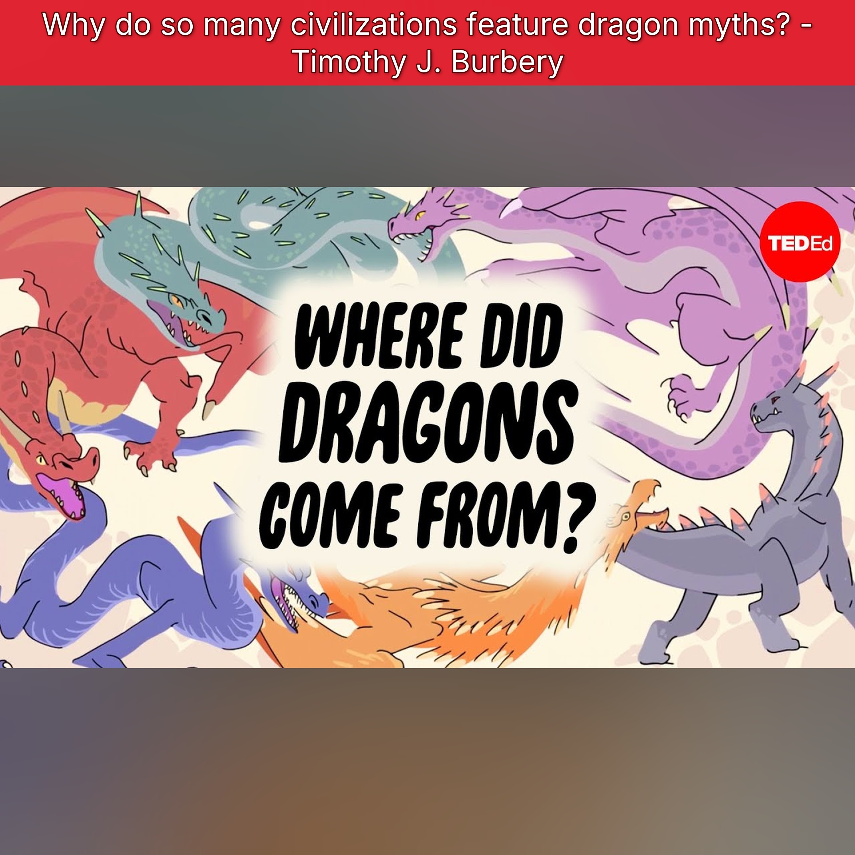 Why do so many civilizations feature dragon myths? - Timothy J. Burbery episode artwork