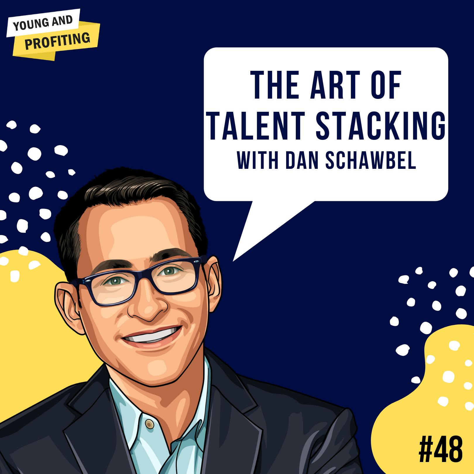 Dan Schawbel: The Art of Talent Stacking | E48 by Hala Taha | YAP Media Network